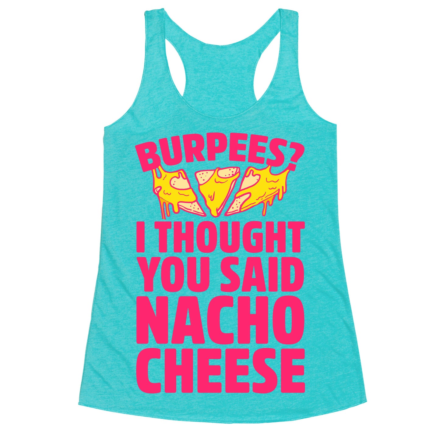 Burpees? I Thought You Said Nacho Cheese Racerback Tank