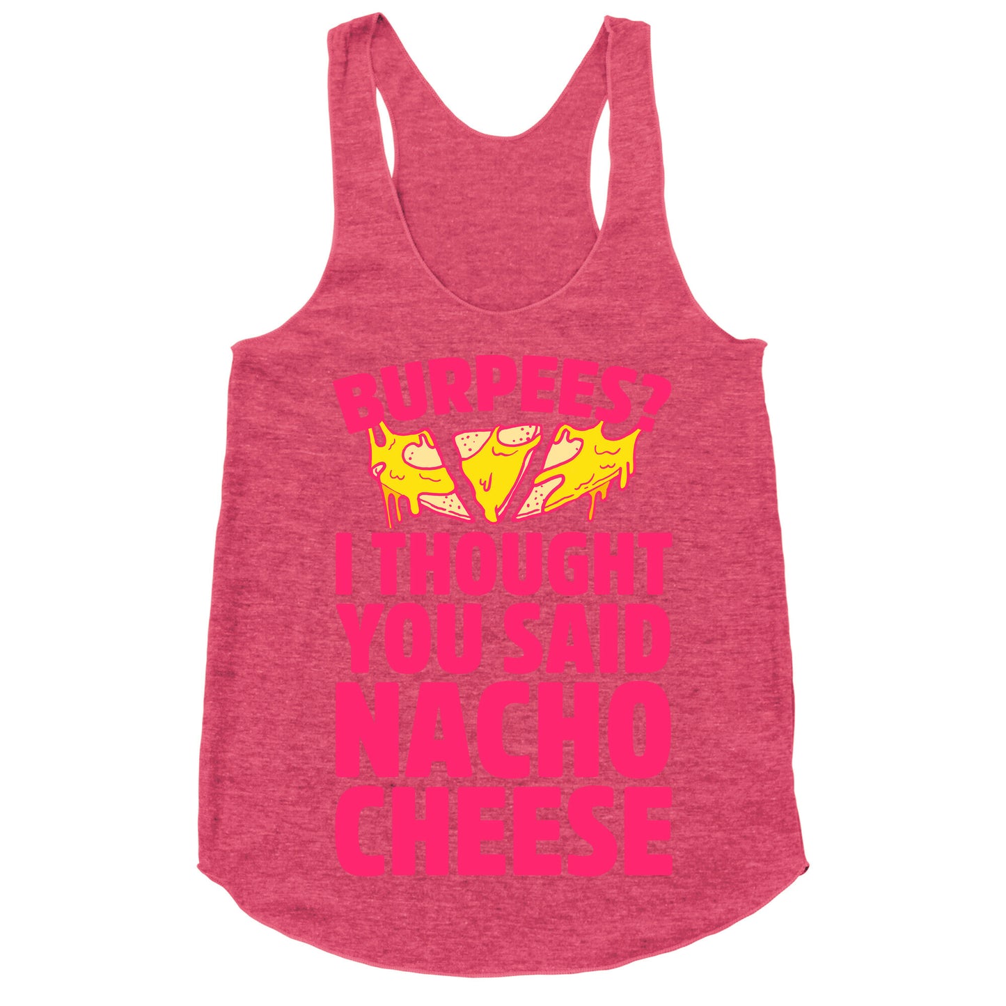 Burpees? I Thought You Said Nacho Cheese Racerback Tank