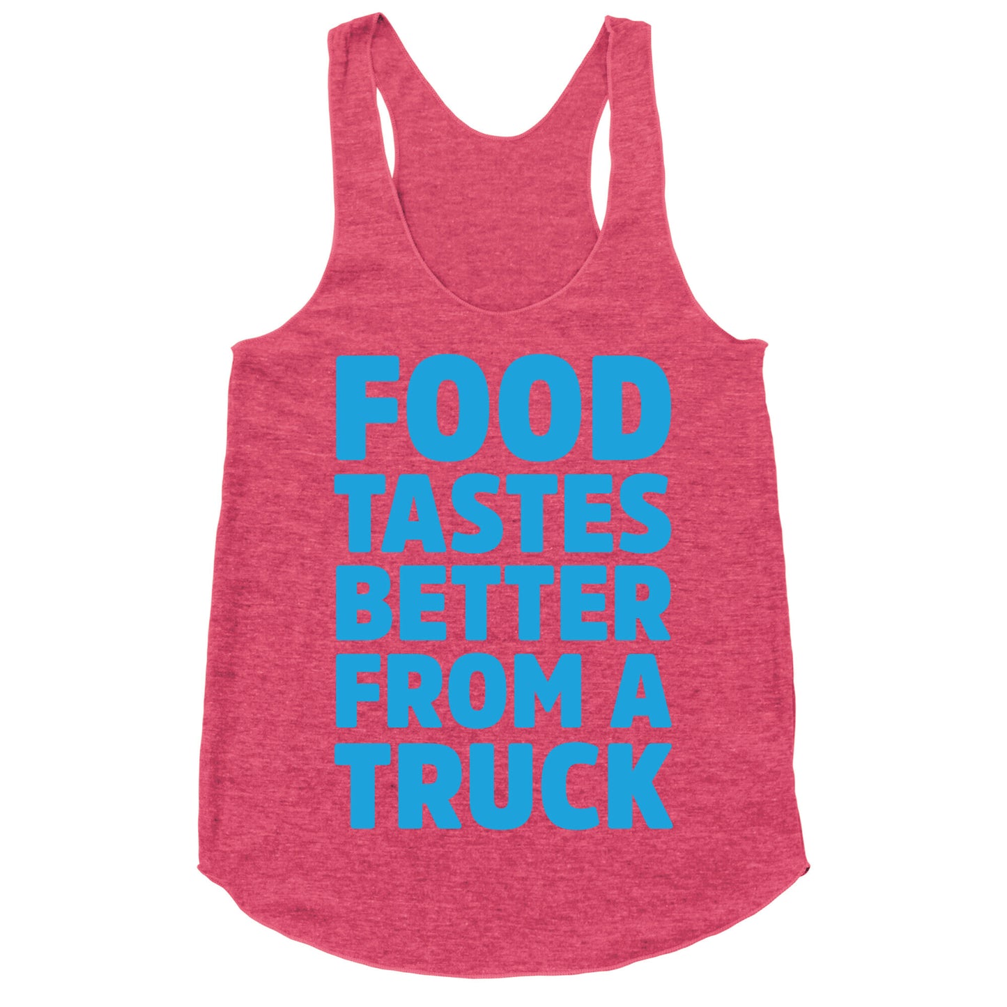 Food Tastes Better From A Truck Racerback Tank