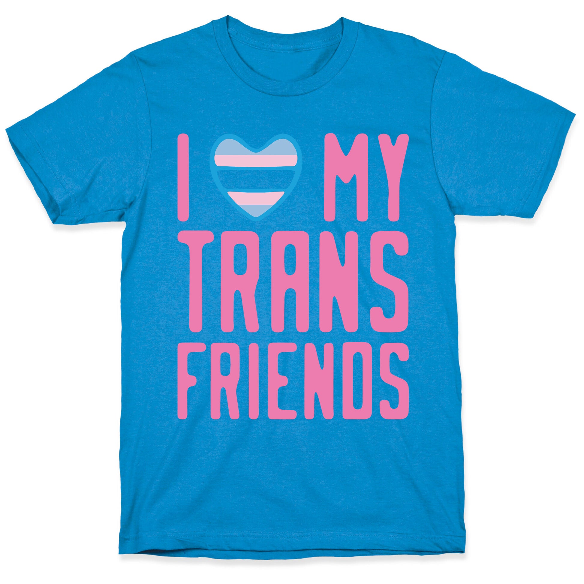 I Love My Trans Friends T-Shirt
