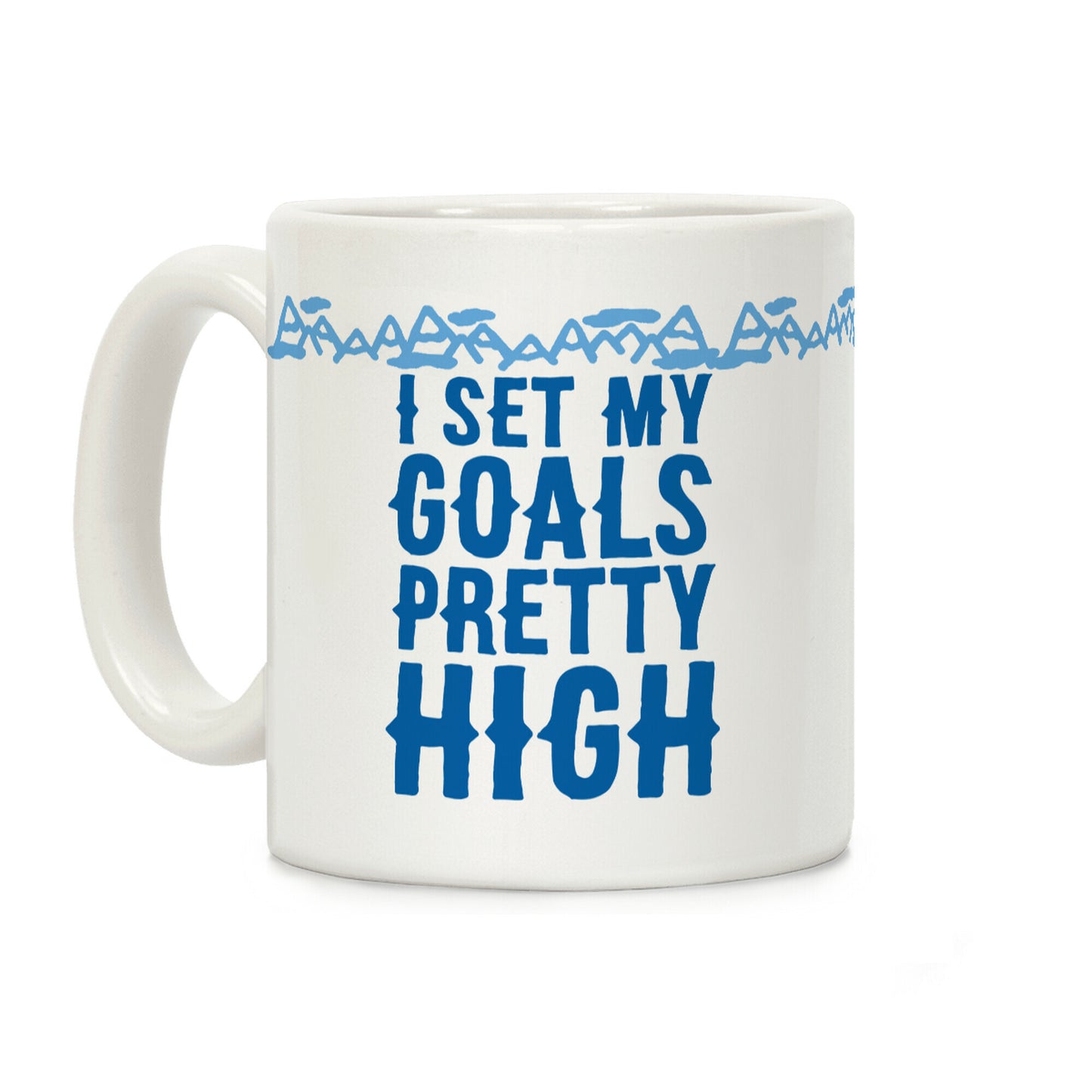 I Set My Goals Pretty High Coffee Mug