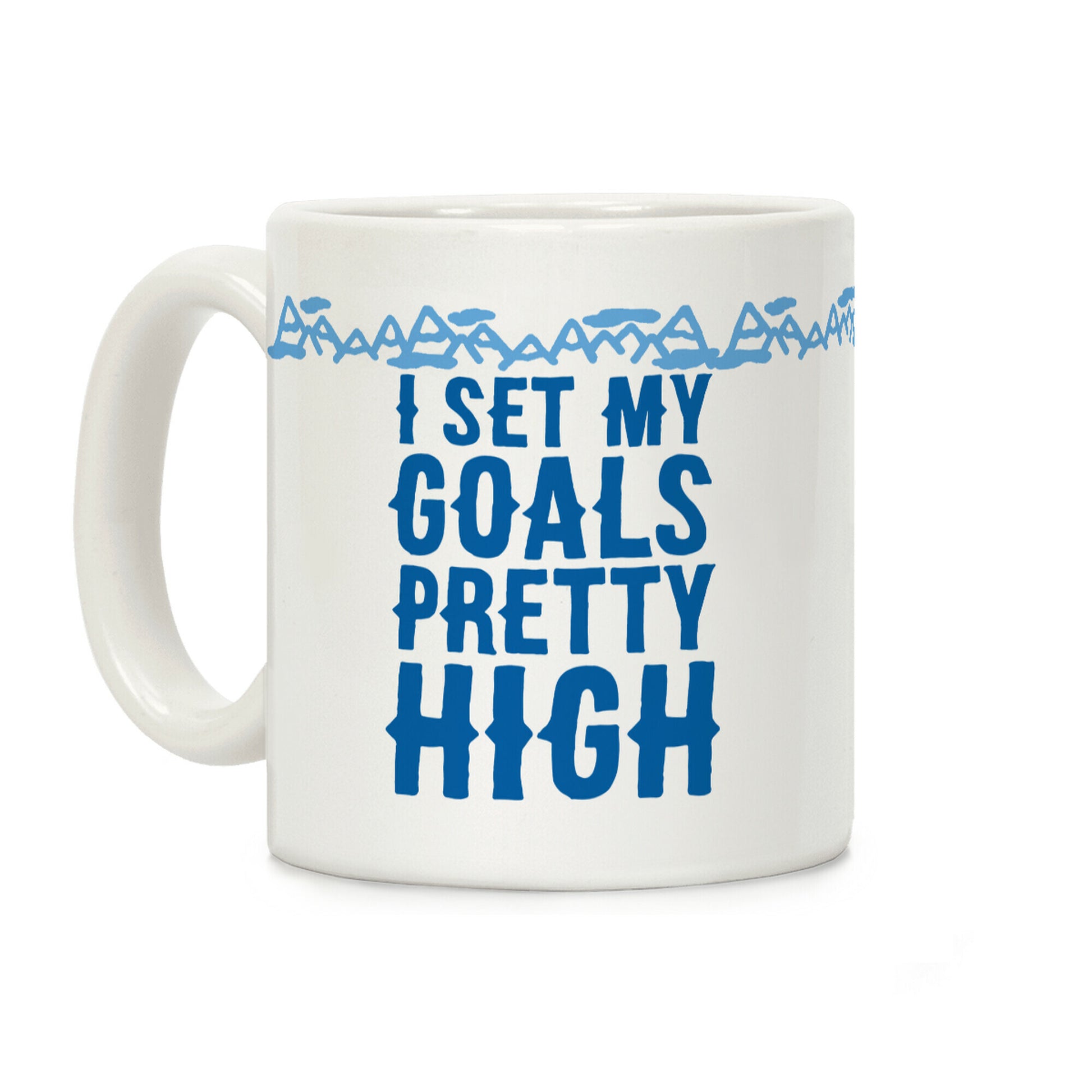 I Set My Goals Pretty High Coffee Mug
