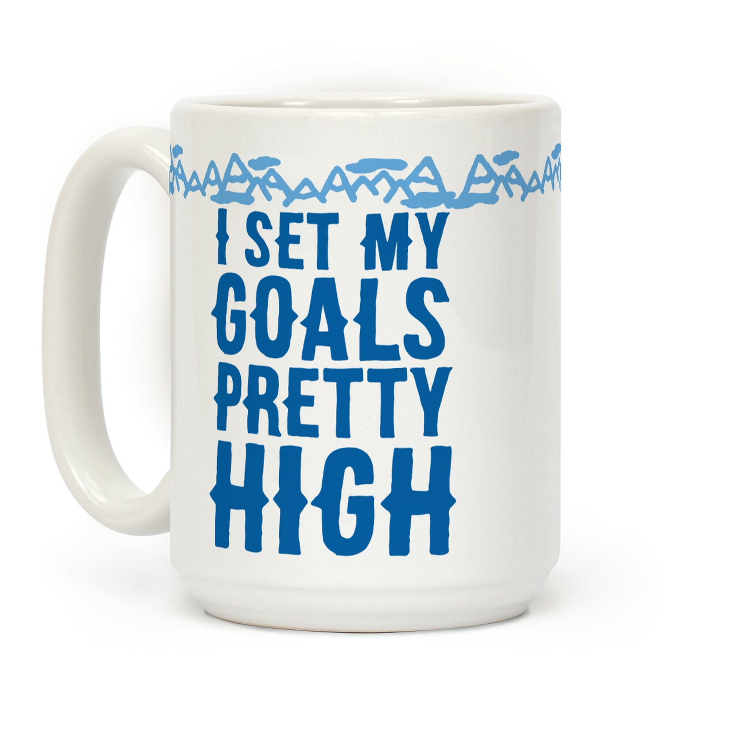 I Set My Goals Pretty High Coffee Mug