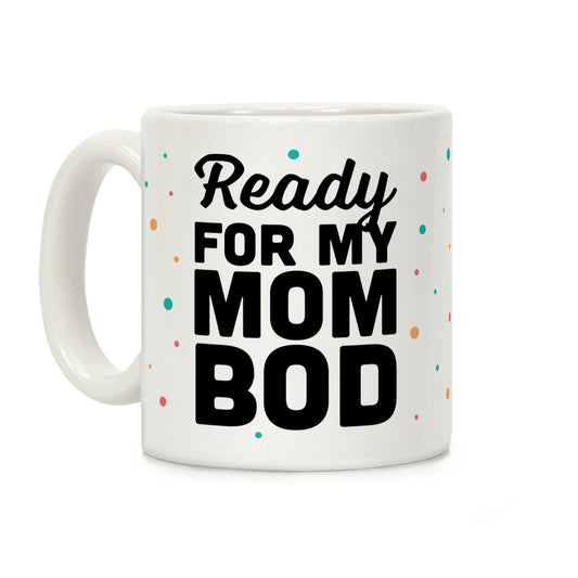Ready For My Mom Bod Coffee Mug