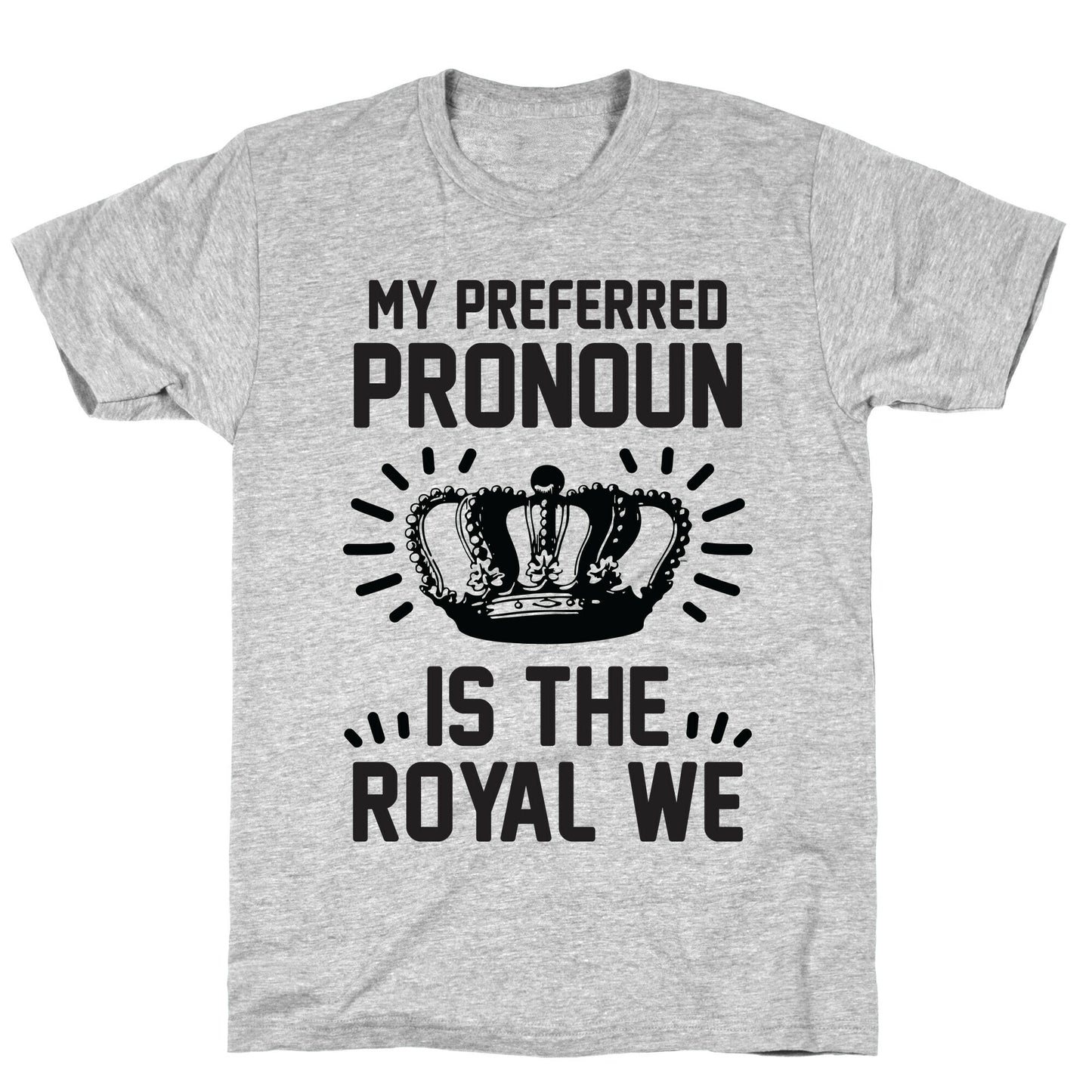 My Preferred Pronoun Is The Royal We T-Shirt