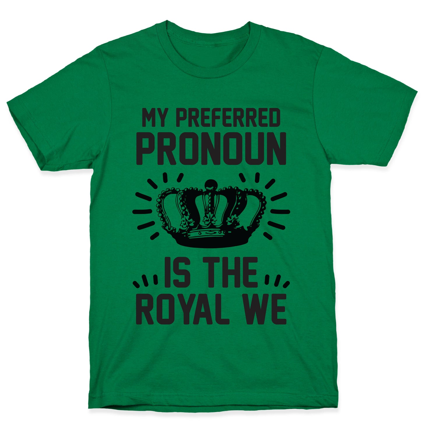 My Preferred Pronoun Is The Royal We T-Shirt