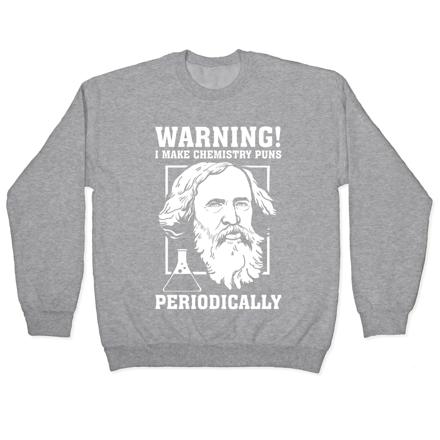 Warning! I Make Chemistry Puns Periodically Crewneck Sweatshirt