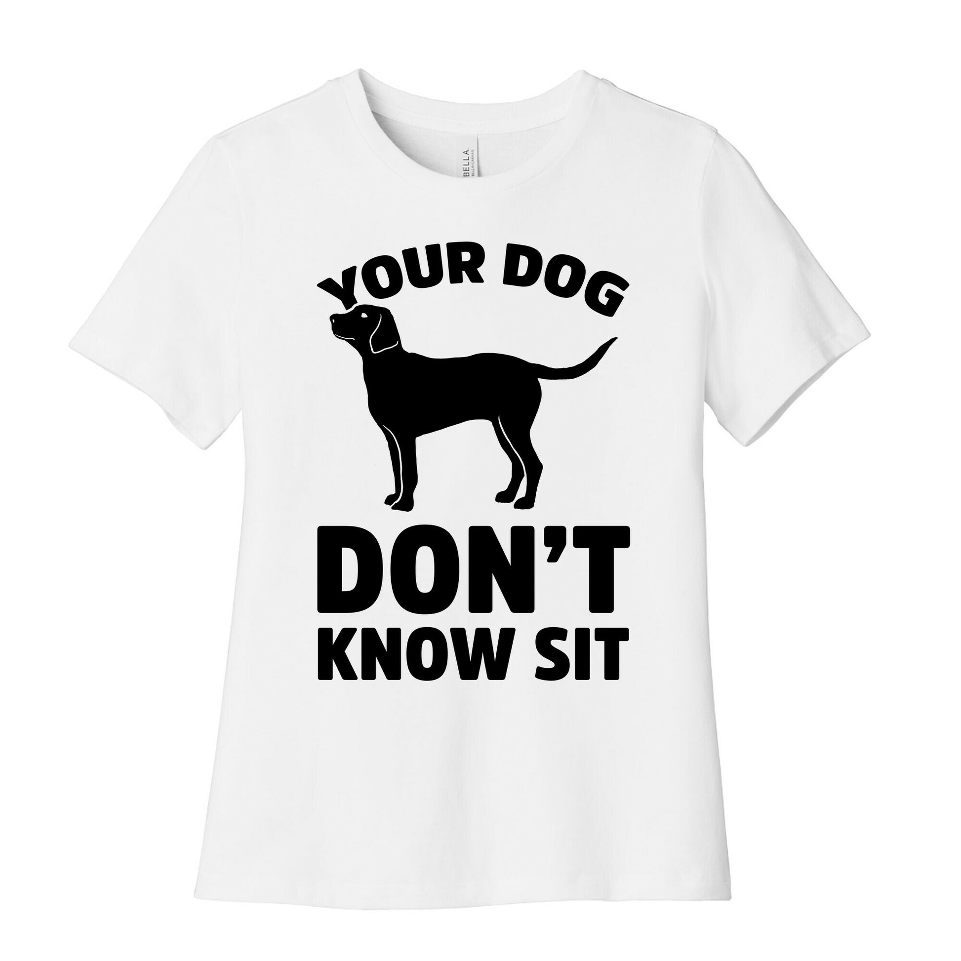 Your Dog Don't Know Sit Women's Cotton Tee