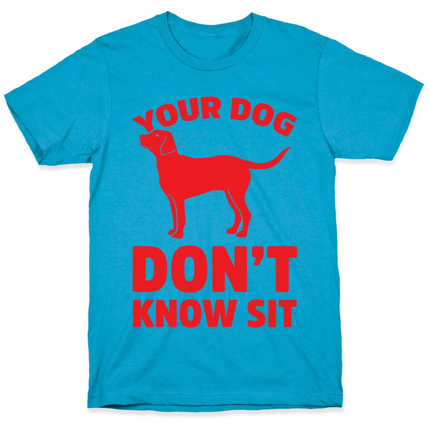 Your Dog Don't Know Sit Unisex Triblend Tee