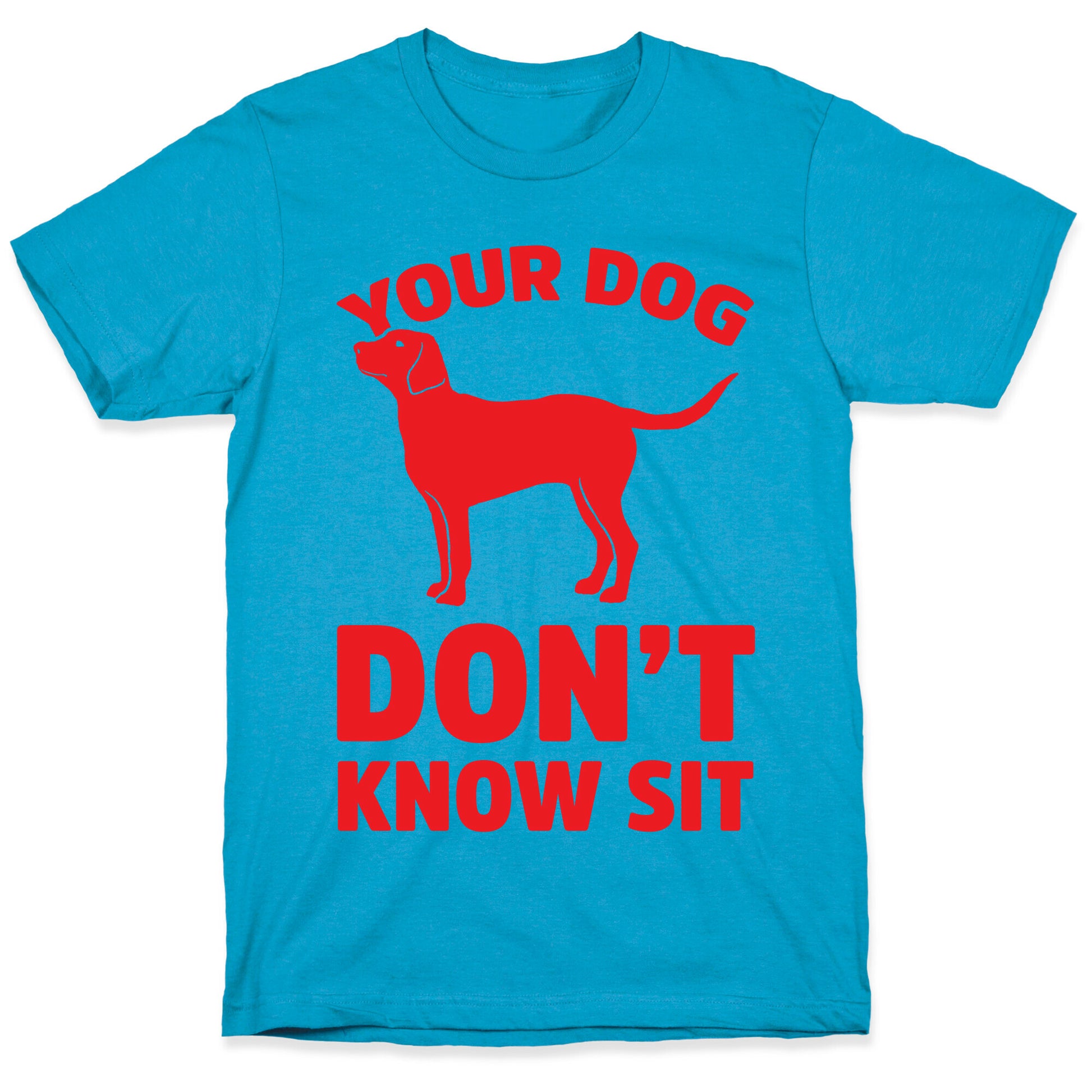 Your Dog Don't Know Sit Unisex Triblend Tee