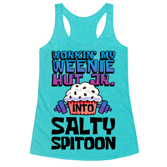 Workin' My Weenie Hut Jr. Into Salty Spitoon Racerback Tank