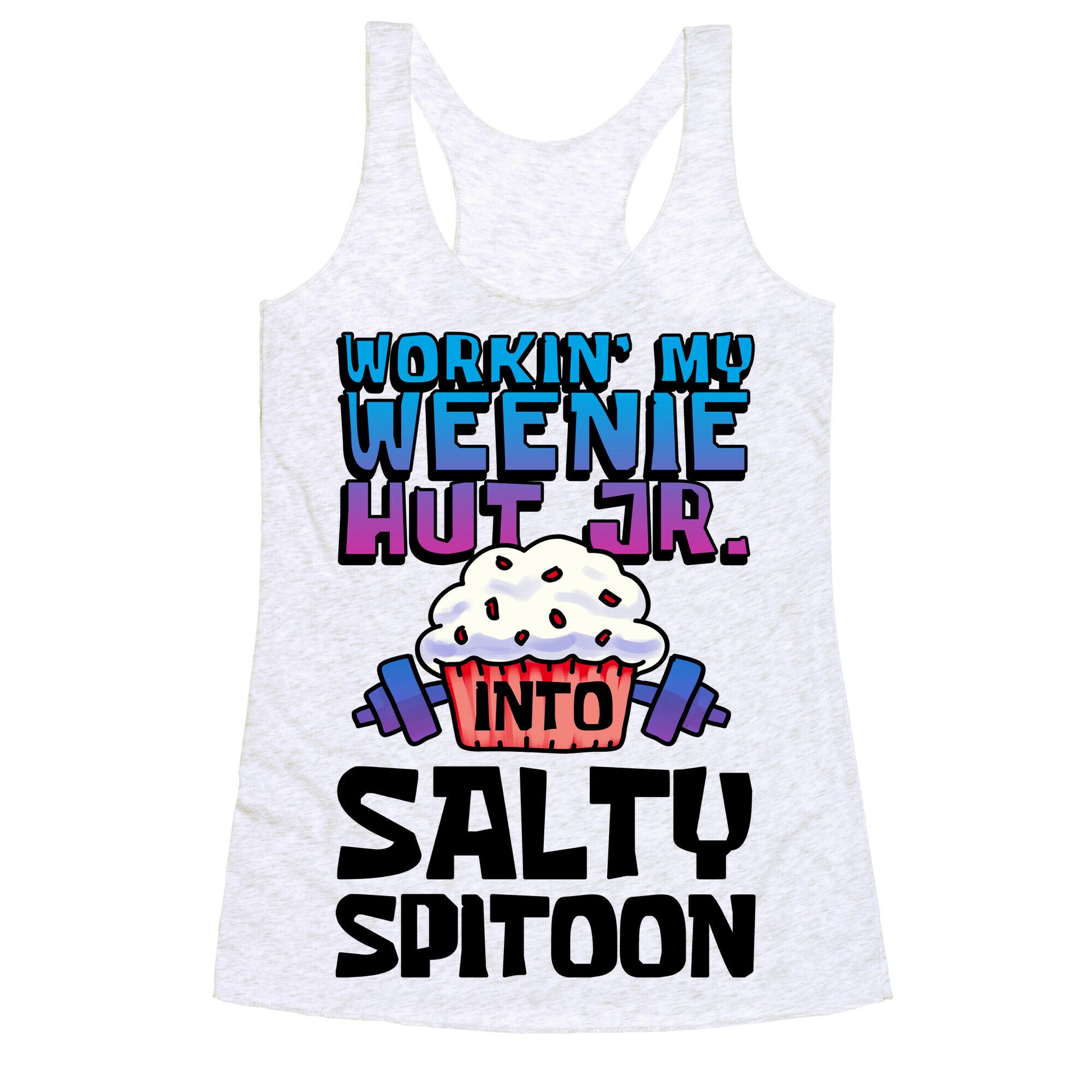 Workin' My Weenie Hut Jr. Into Salty Spitoon Racerback Tank