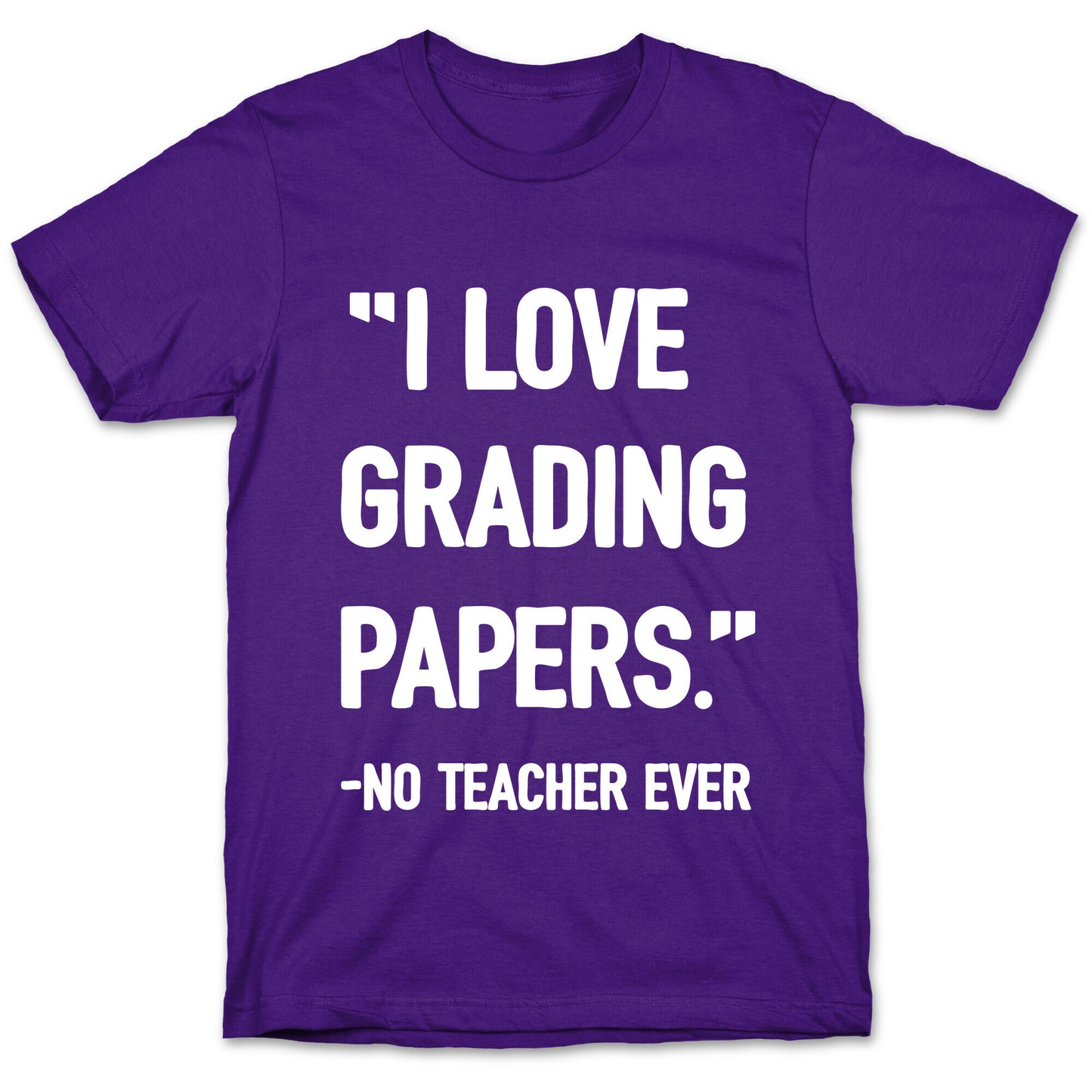I Love Grading Papers Said No Teacher Ever T-Shirt
