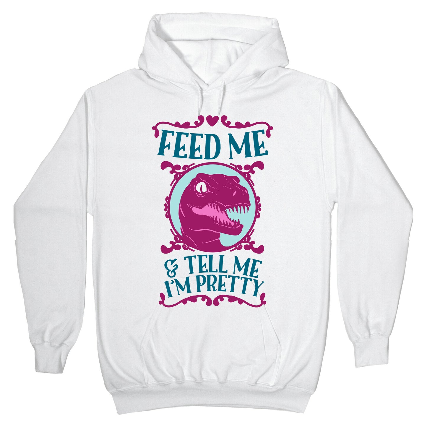 Feed Me and Tell Me I'm Pretty (Raptor) Hoodie