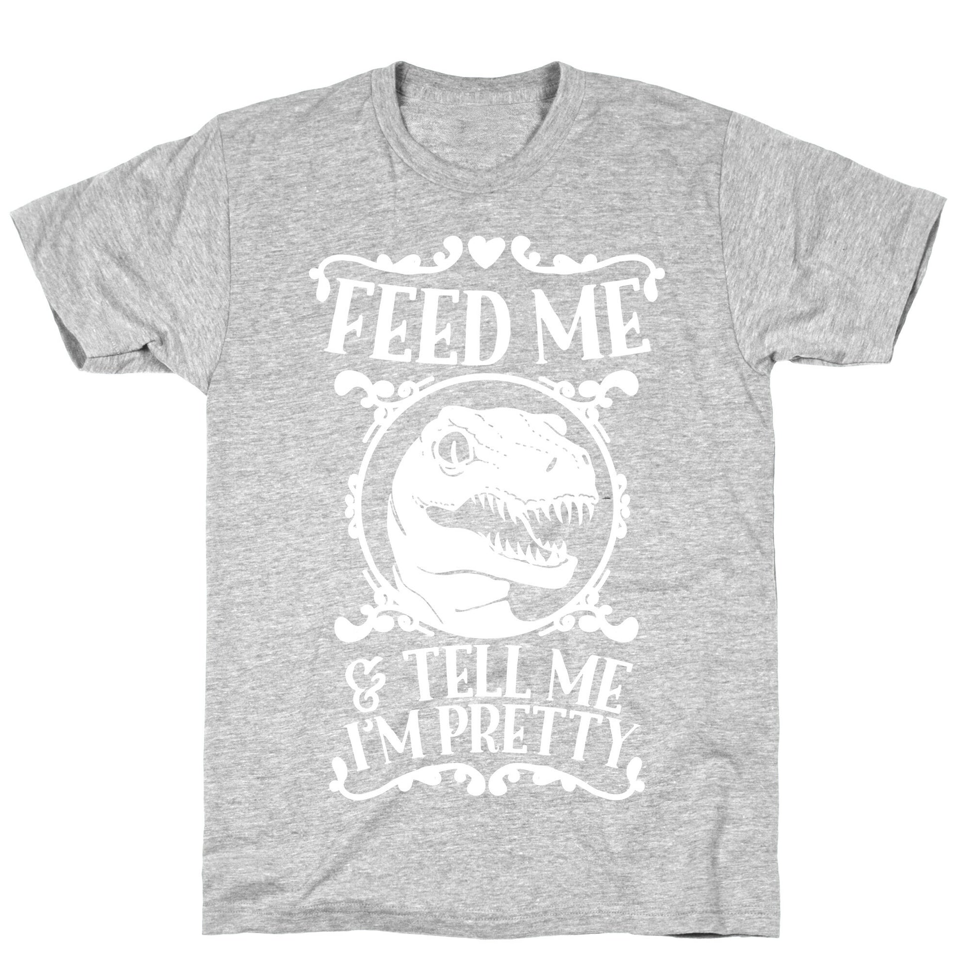 Feed Me and Tell Me I'm Pretty (Raptor) T-Shirt