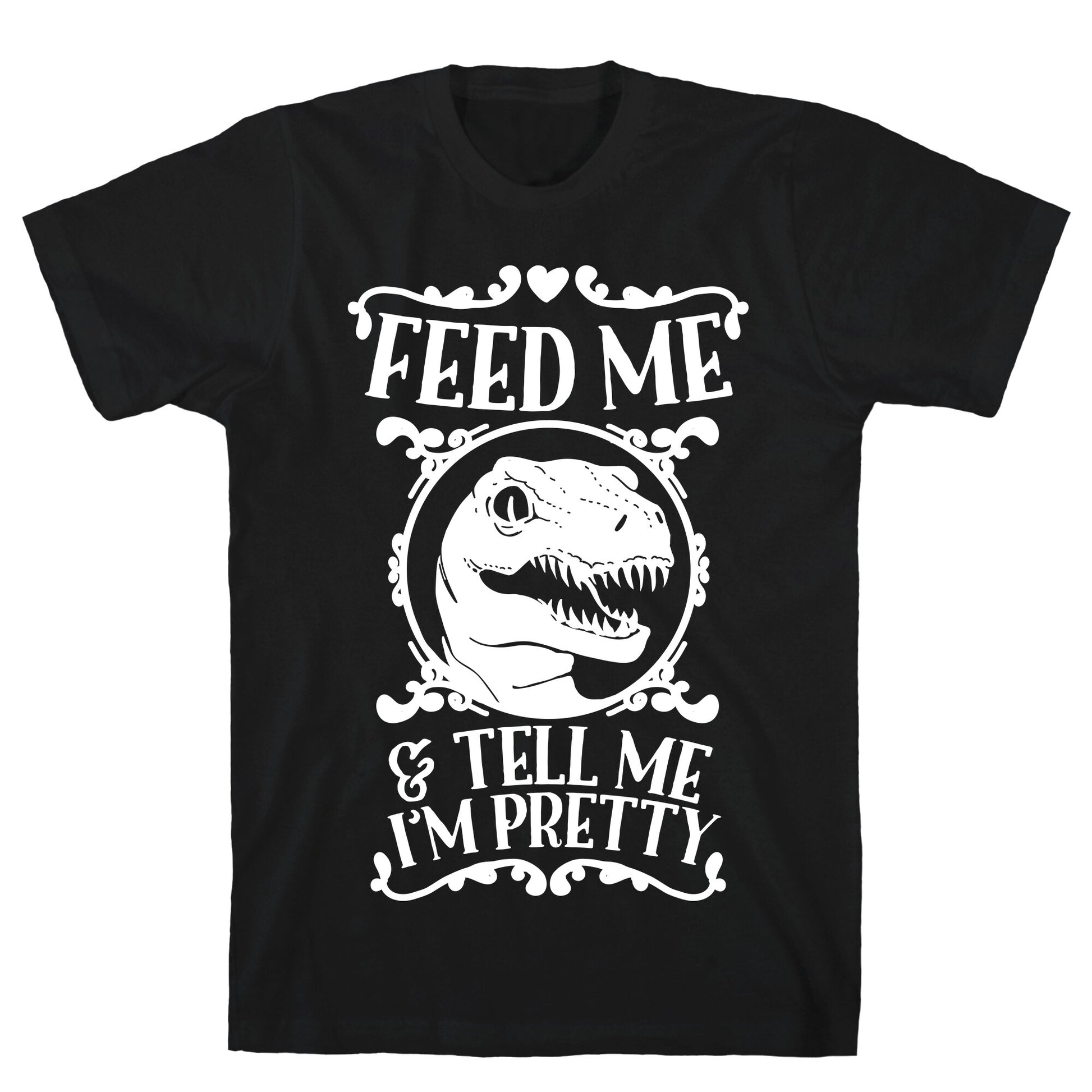 Feed Me and Tell Me I'm Pretty (Raptor) T-Shirt