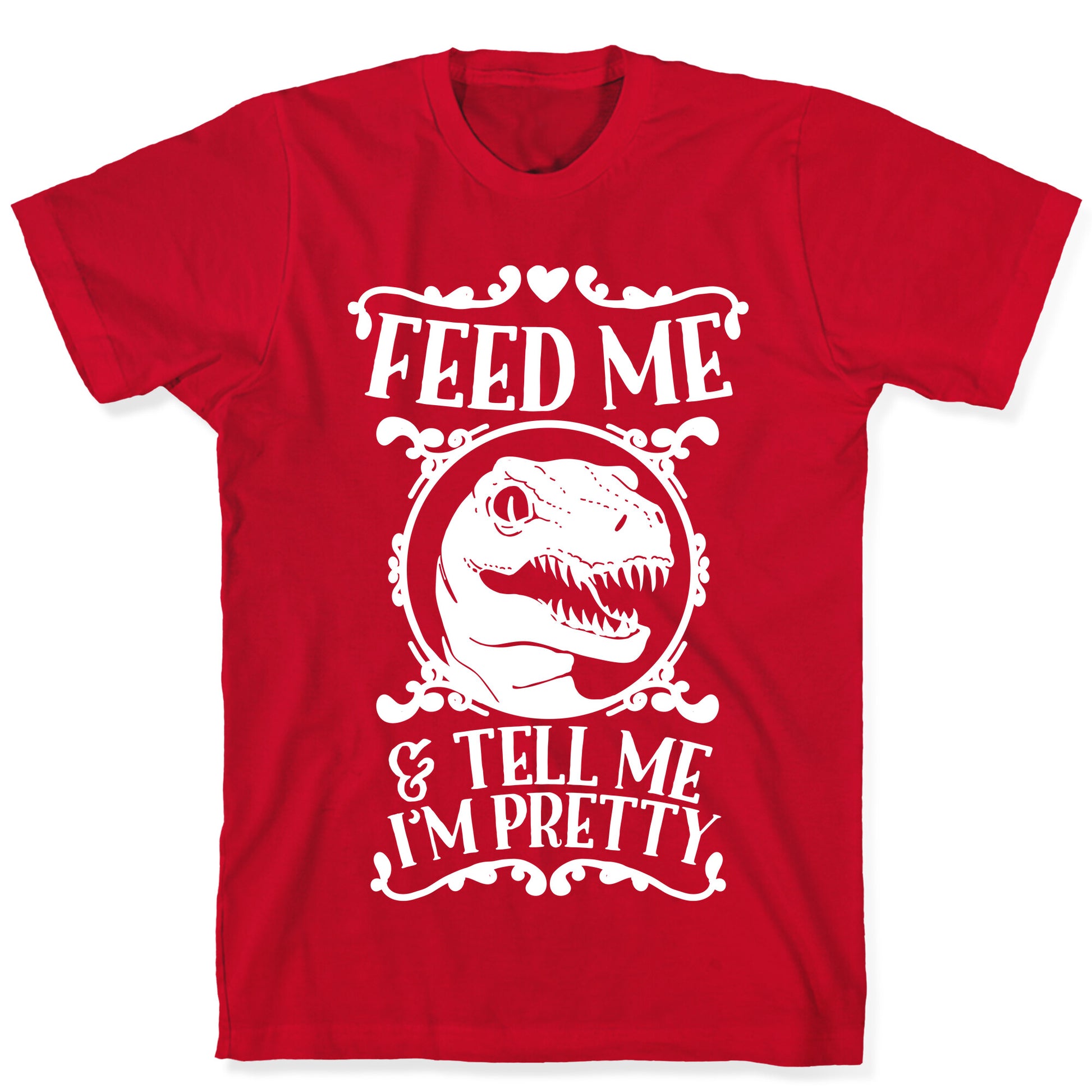 Feed Me and Tell Me I'm Pretty (Raptor) T-Shirt