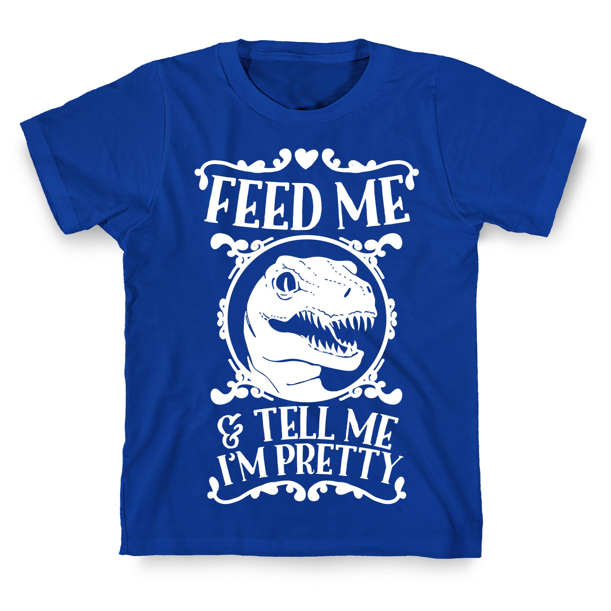 Feed Me and Tell Me I'm Pretty (Raptor) T-Shirt