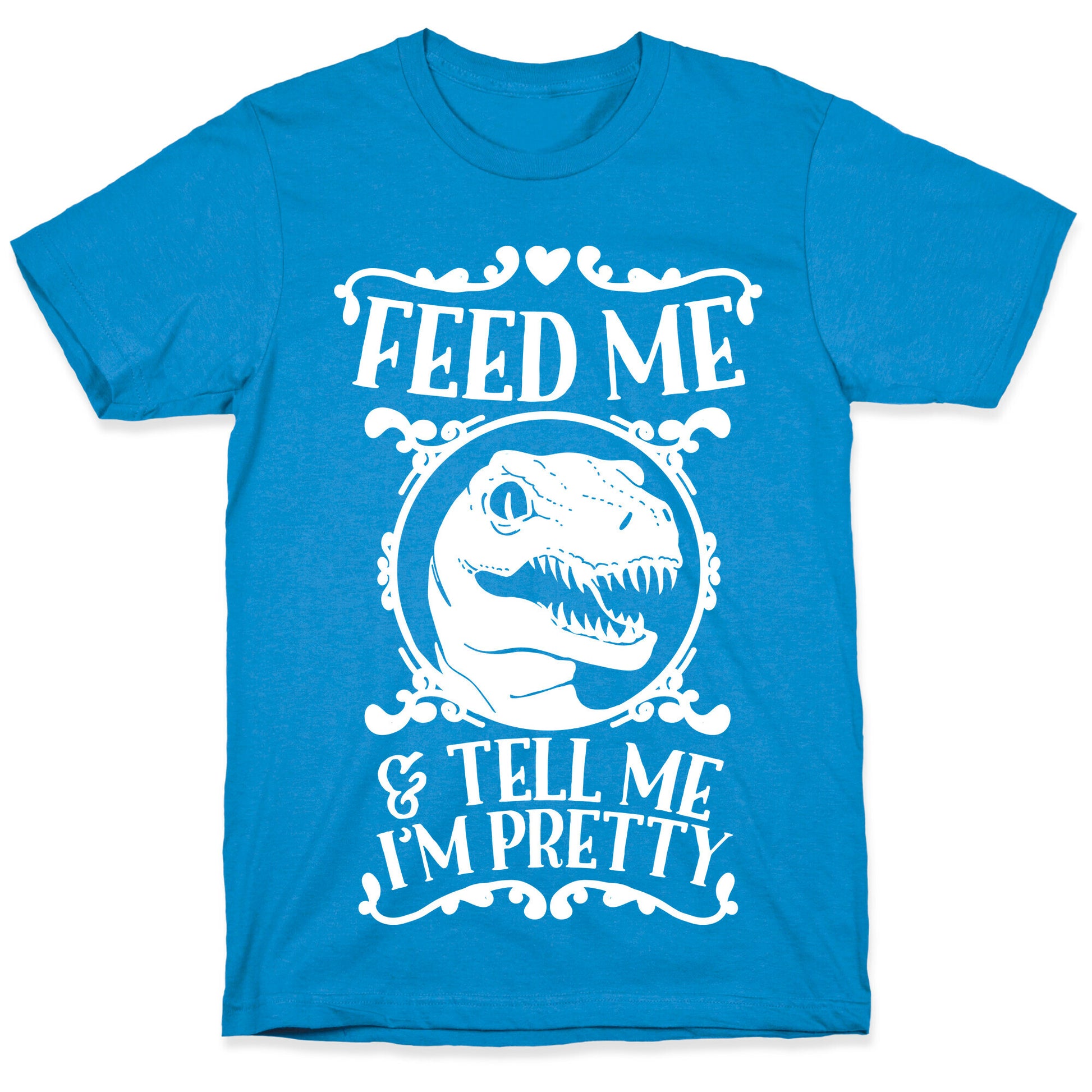 Feed Me and Tell Me I'm Pretty (Raptor) T-Shirt