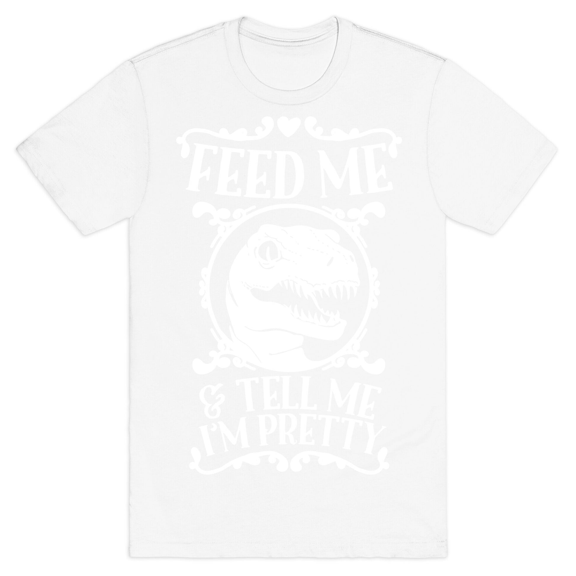 Feed Me and Tell Me I'm Pretty (Raptor) T-Shirt