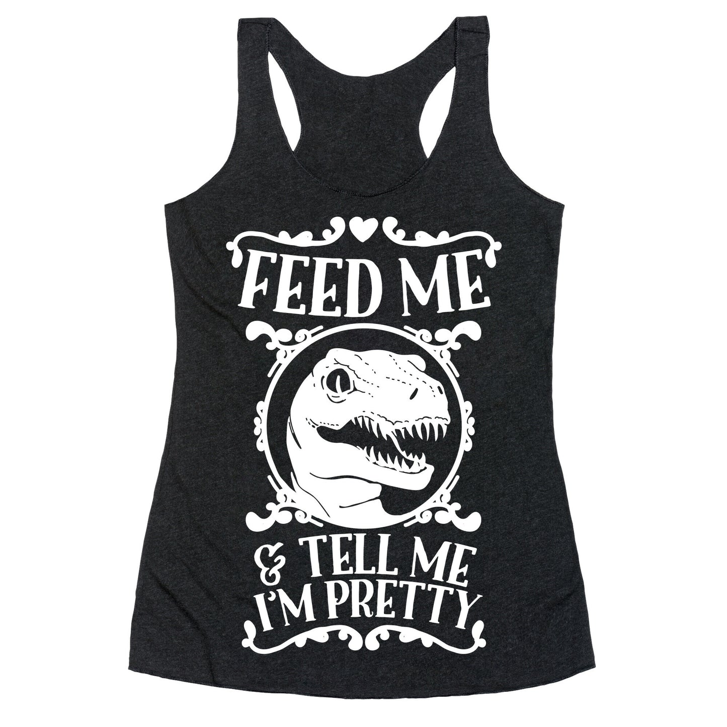 Feed Me and Tell Me I'm Pretty (Raptor) Racerback Tank