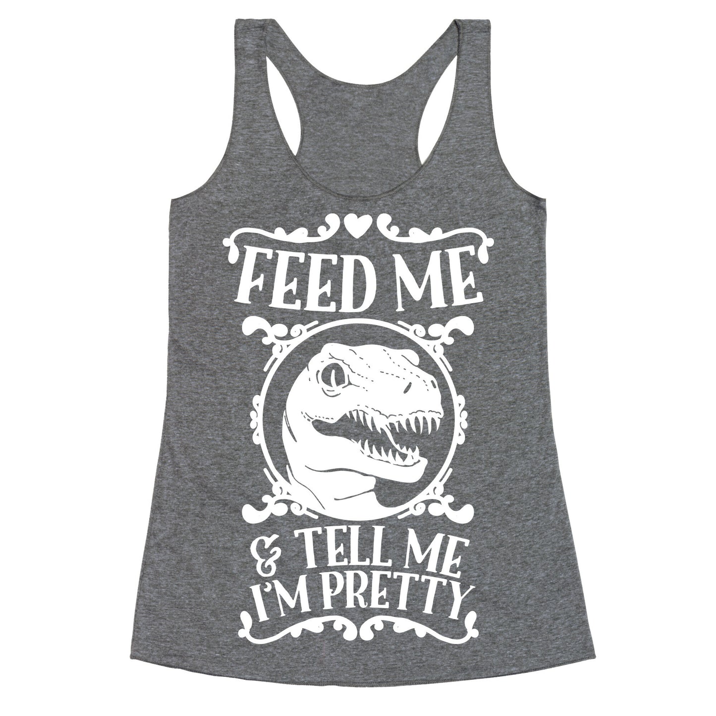 Feed Me and Tell Me I'm Pretty (Raptor) Racerback Tank