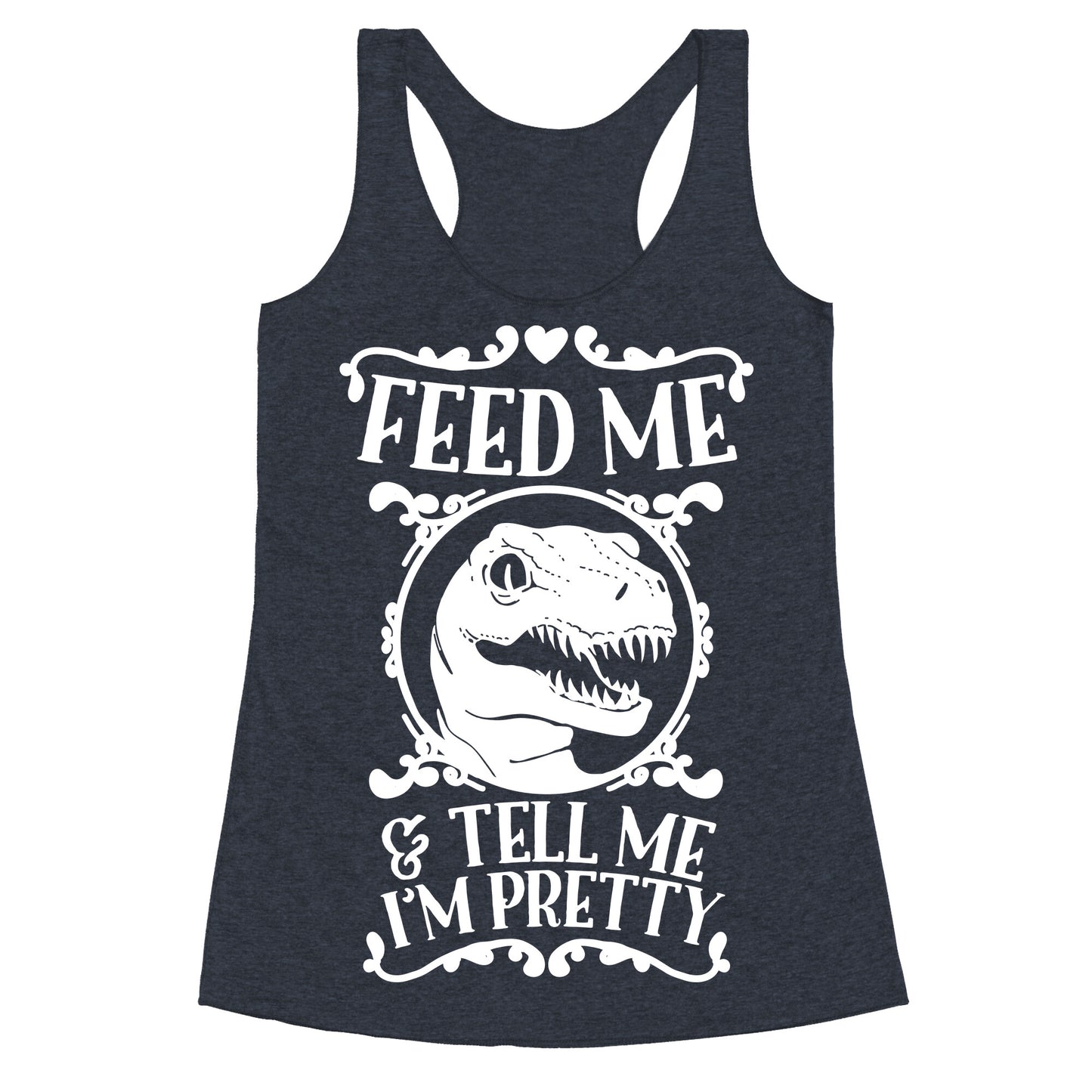 Feed Me and Tell Me I'm Pretty (Raptor) Racerback Tank