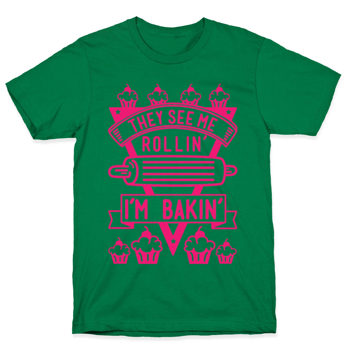 They See Me Rollin I'm Bakin T-Shirt