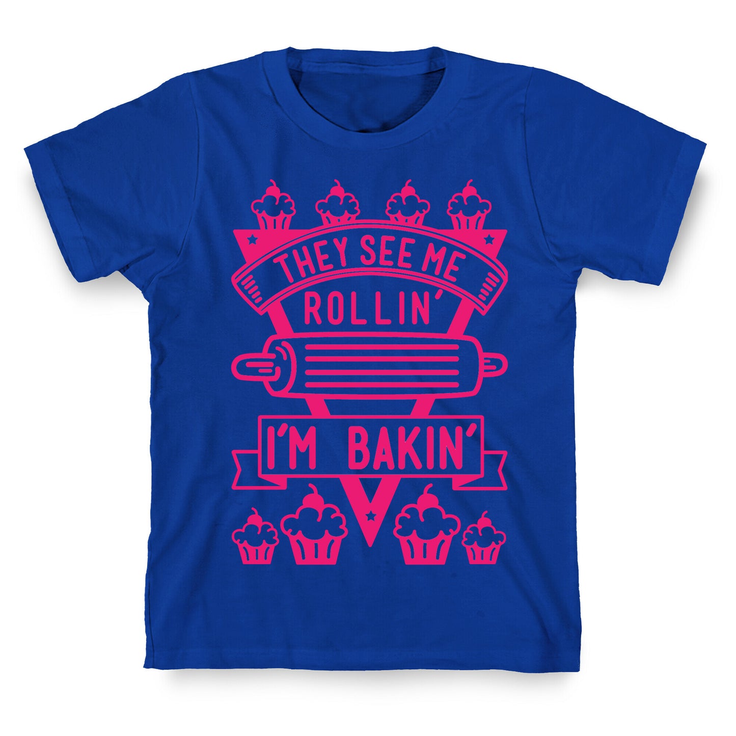 They See Me Rollin I'm Bakin T-Shirt