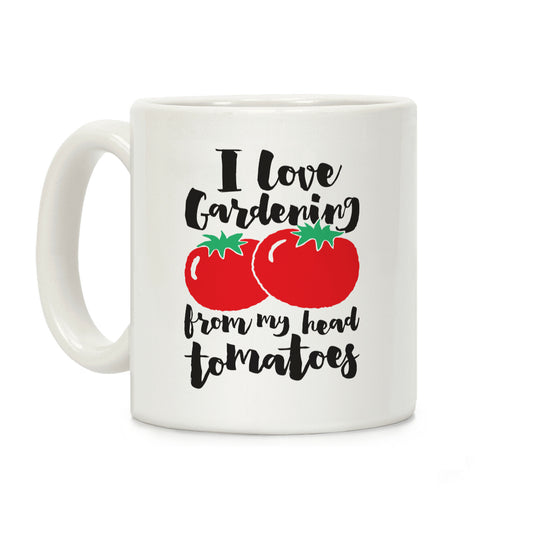 I Love Gardening From My Head Tomatoes Coffee Mug