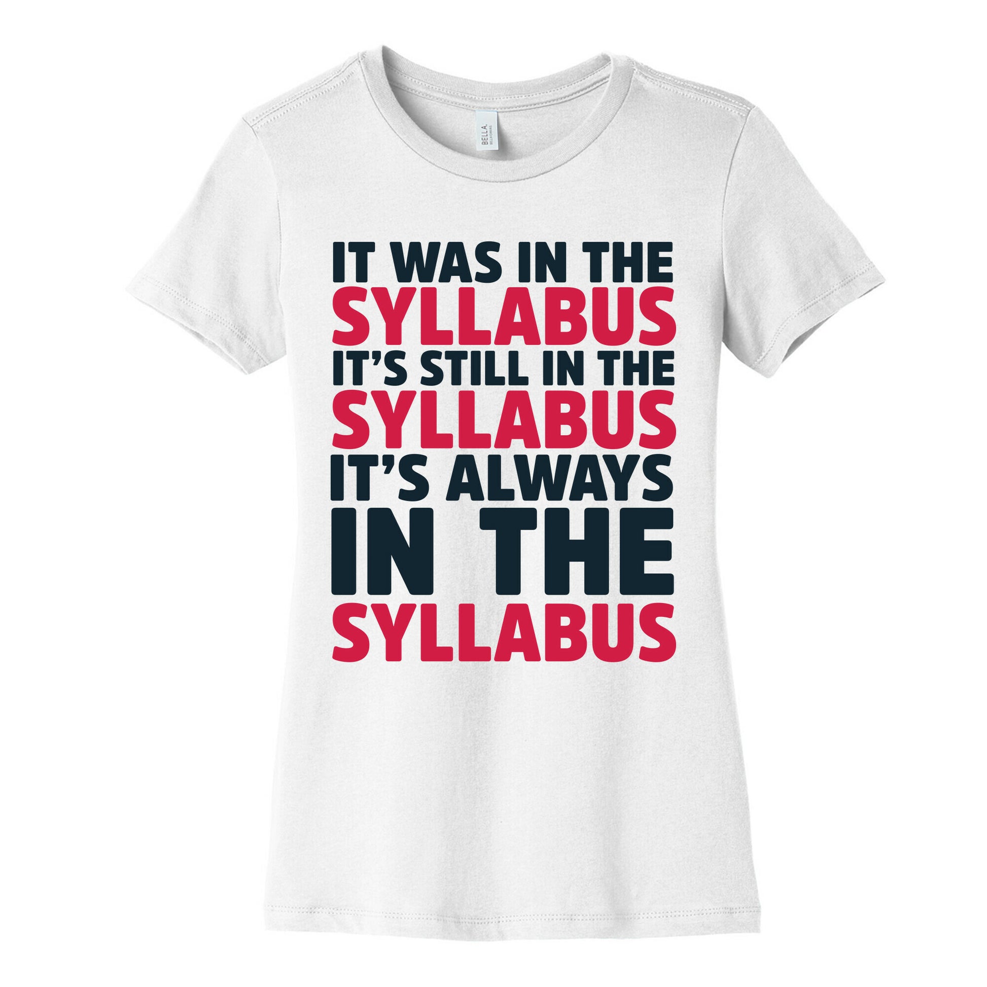 It Was in the Syllabus It's Still in the Syllabus It's ALWAYS in the Syllabus Women's Cotton Tee