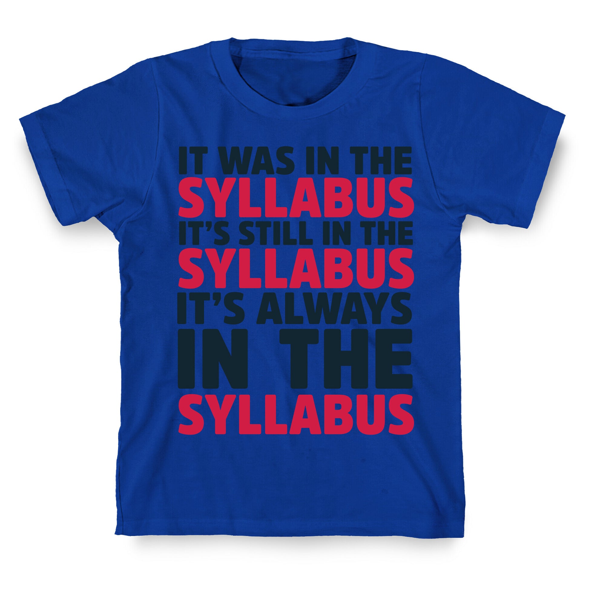It Was in the Syllabus It's Still in the Syllabus It's ALWAYS in the Syllabus T-Shirt