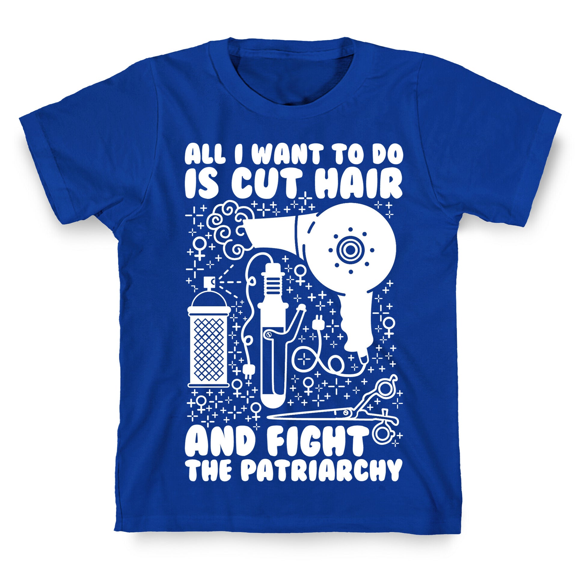 All I Want to Do is Cut Hair and Fight the Patriarchy T-Shirt