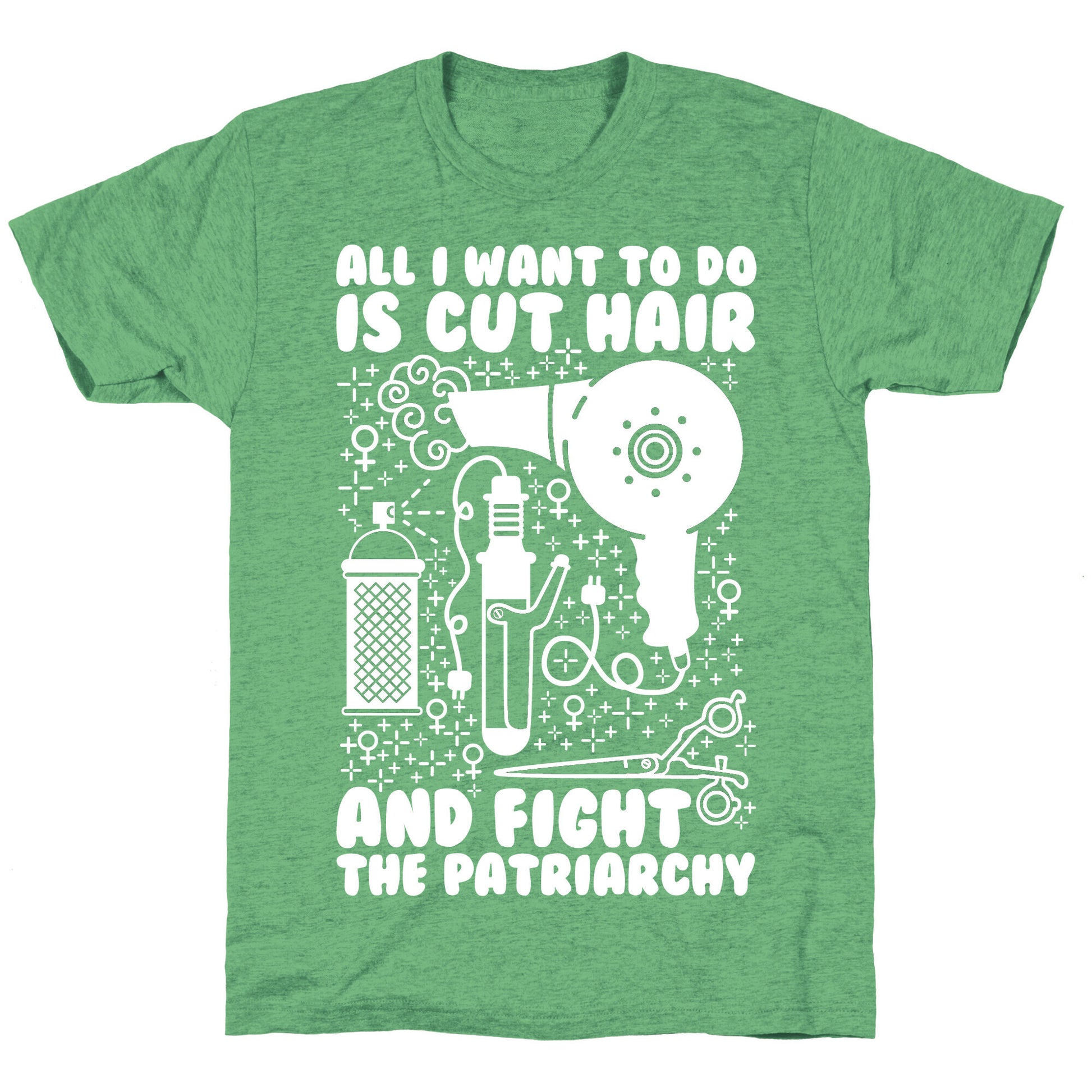 All I Want to Do is Cut Hair and Fight the Patriarchy Unisex Triblend Tee