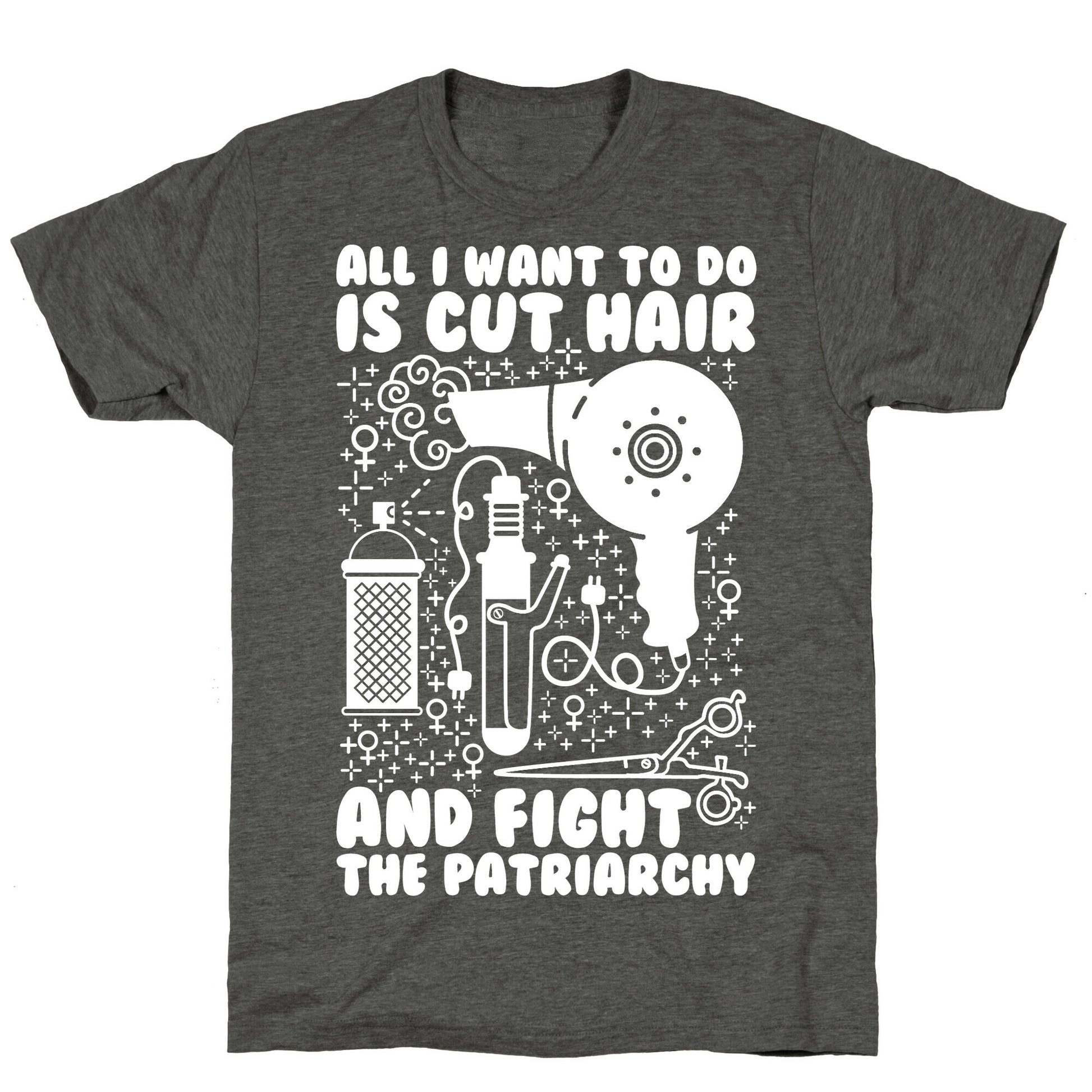 All I Want to Do is Cut Hair and Fight the Patriarchy Unisex Triblend Tee