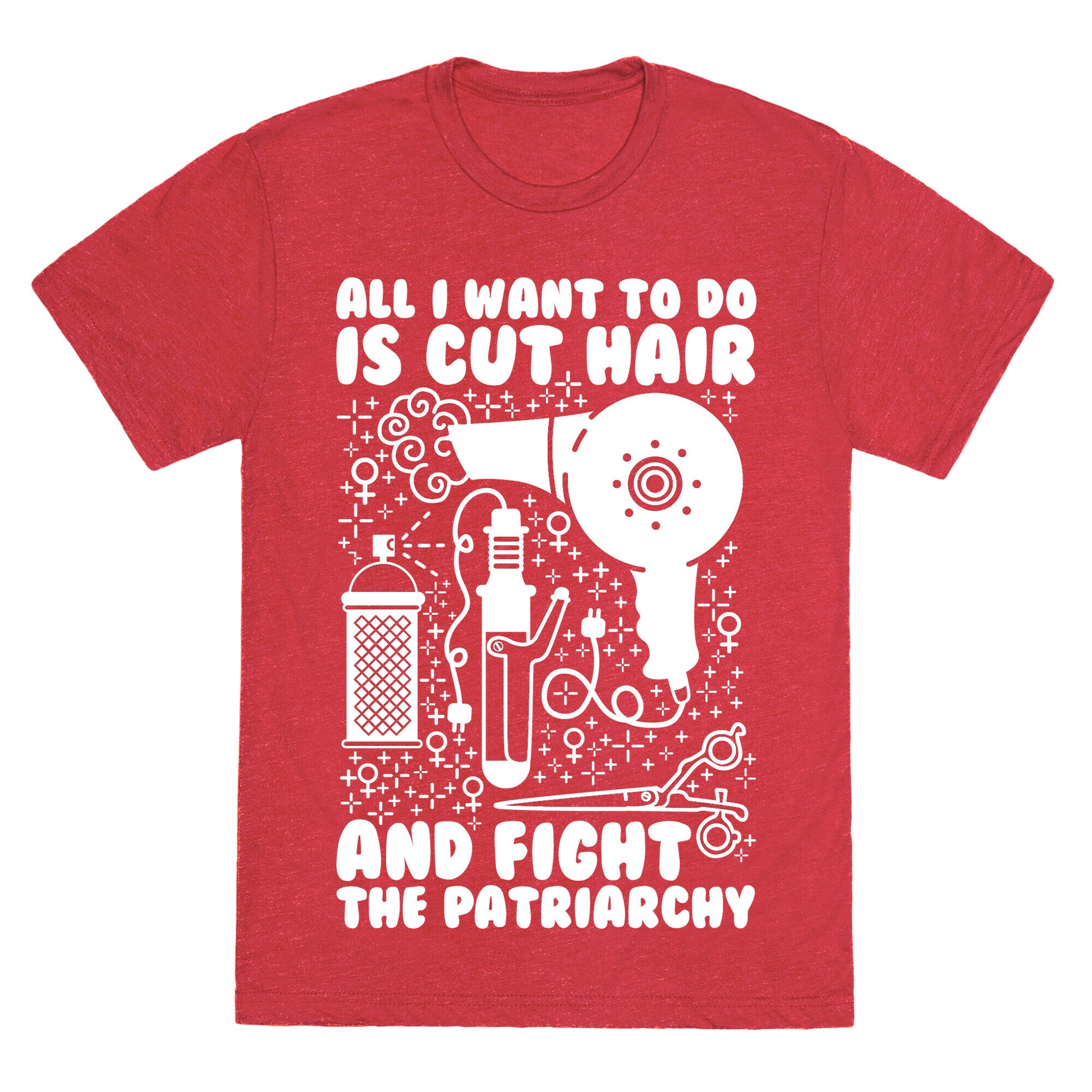 All I Want to Do is Cut Hair and Fight the Patriarchy Unisex Triblend Tee