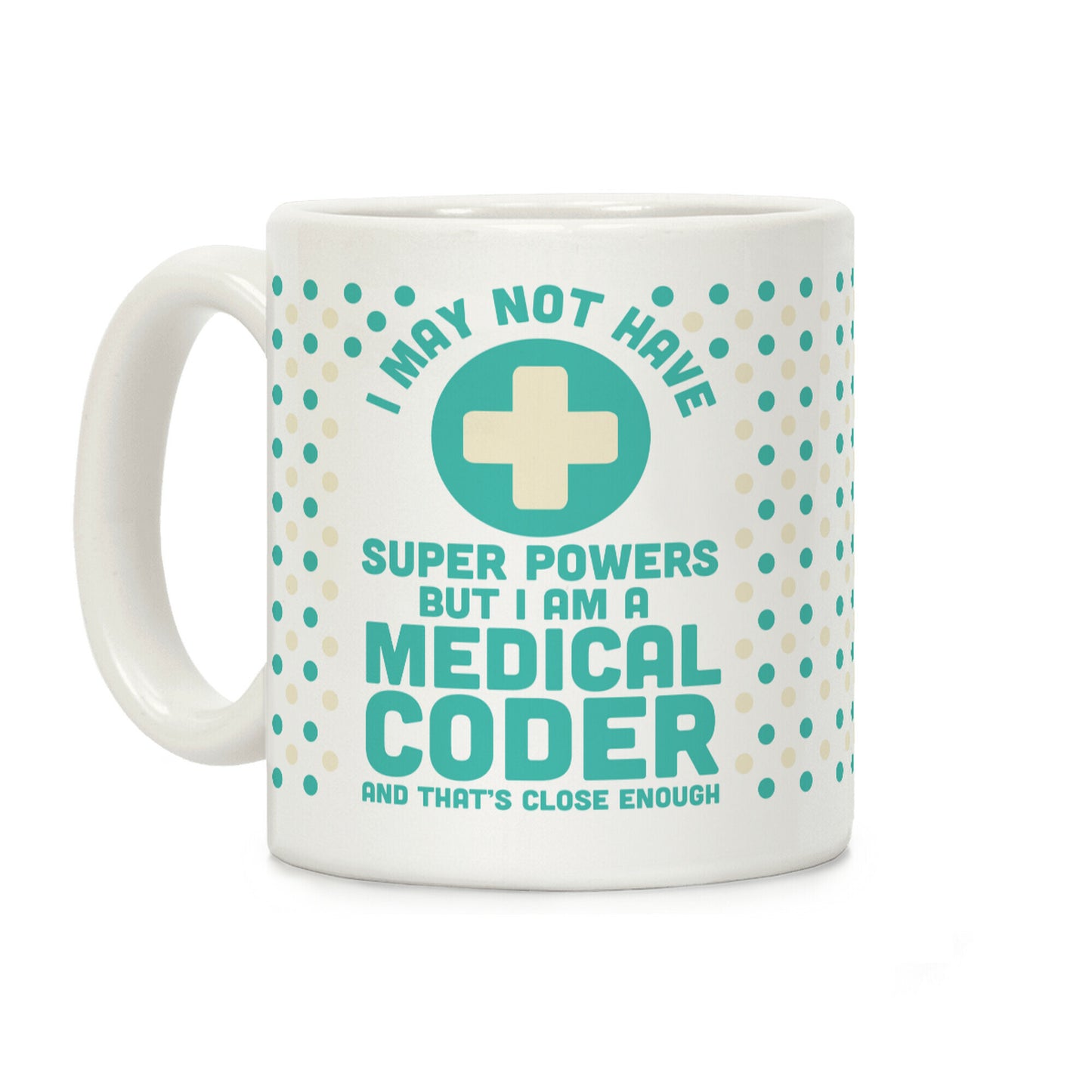 I May Not Have Super Powers but I Am a Medical Coder and that's Close Enough Coffee Mug