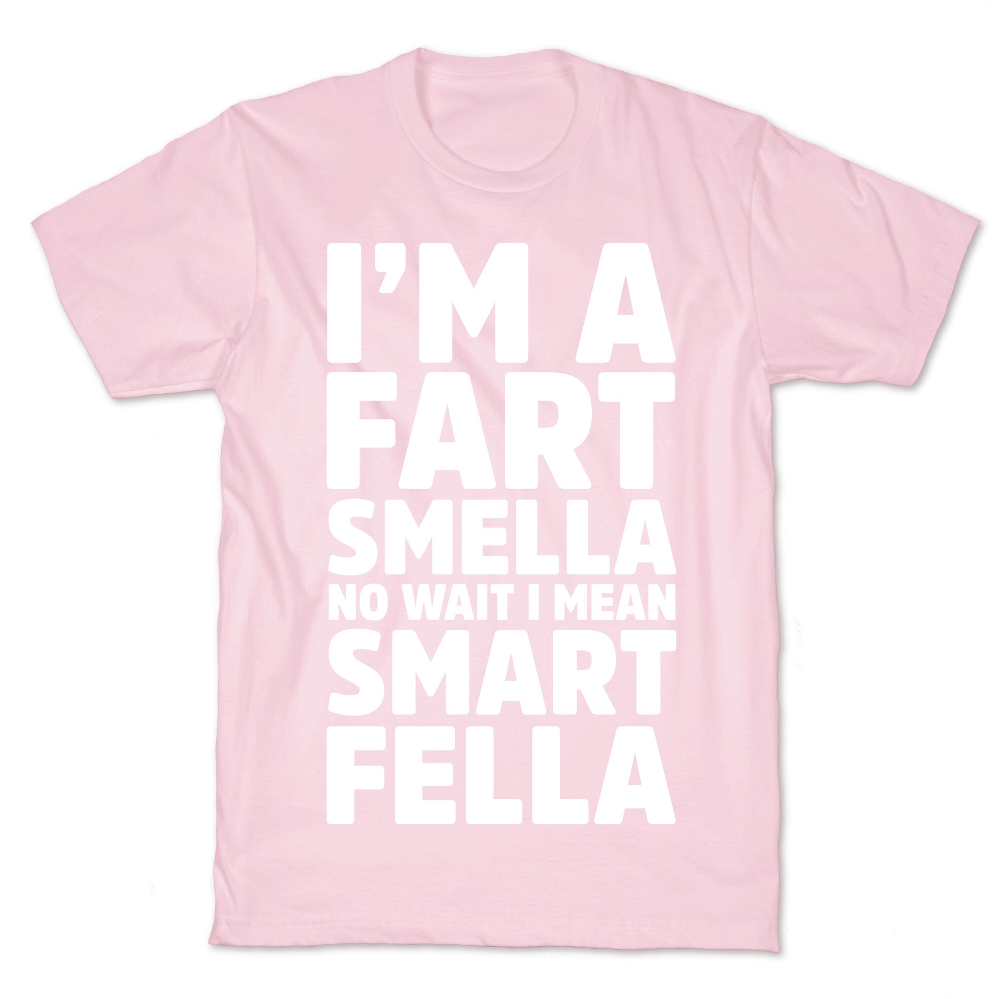 I'm a Fart Smella No Wait I Mean Smart Fella T-Shirt