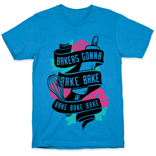 Bakers Gonna Bake Bake Bake Bake Bake T-Shirt