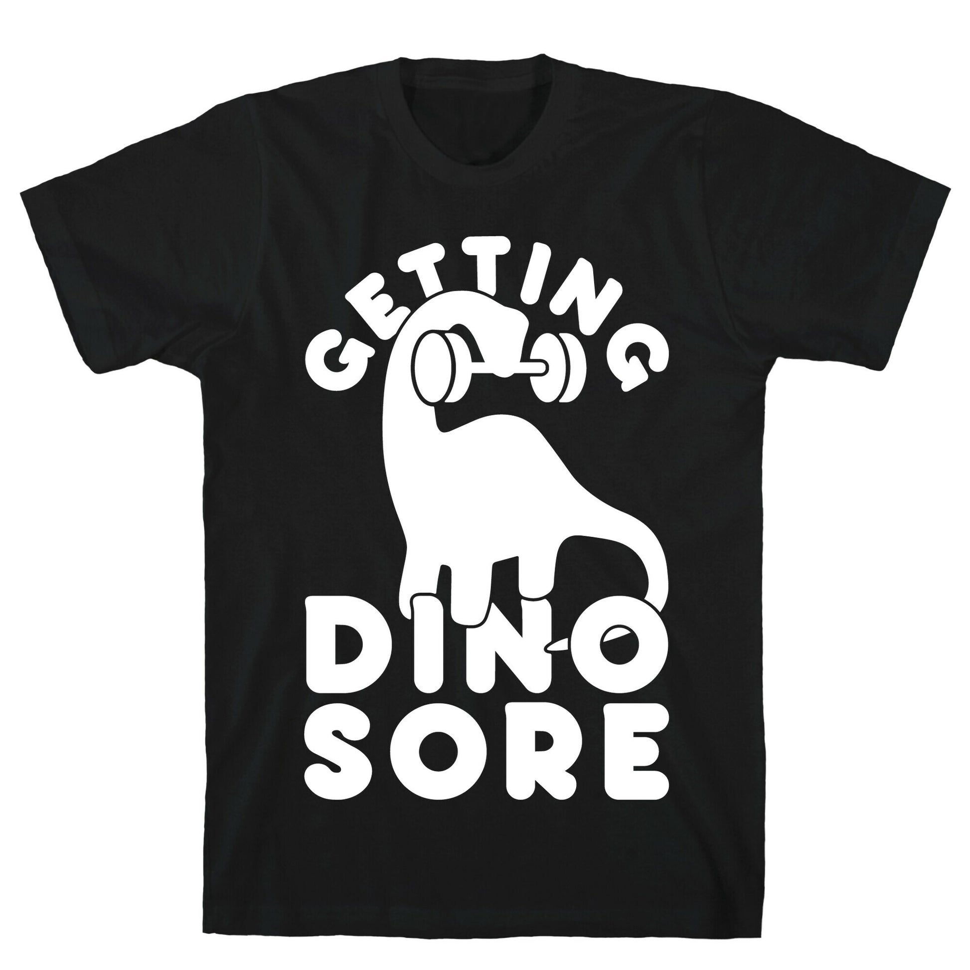Getting Dino-Sore T-Shirt