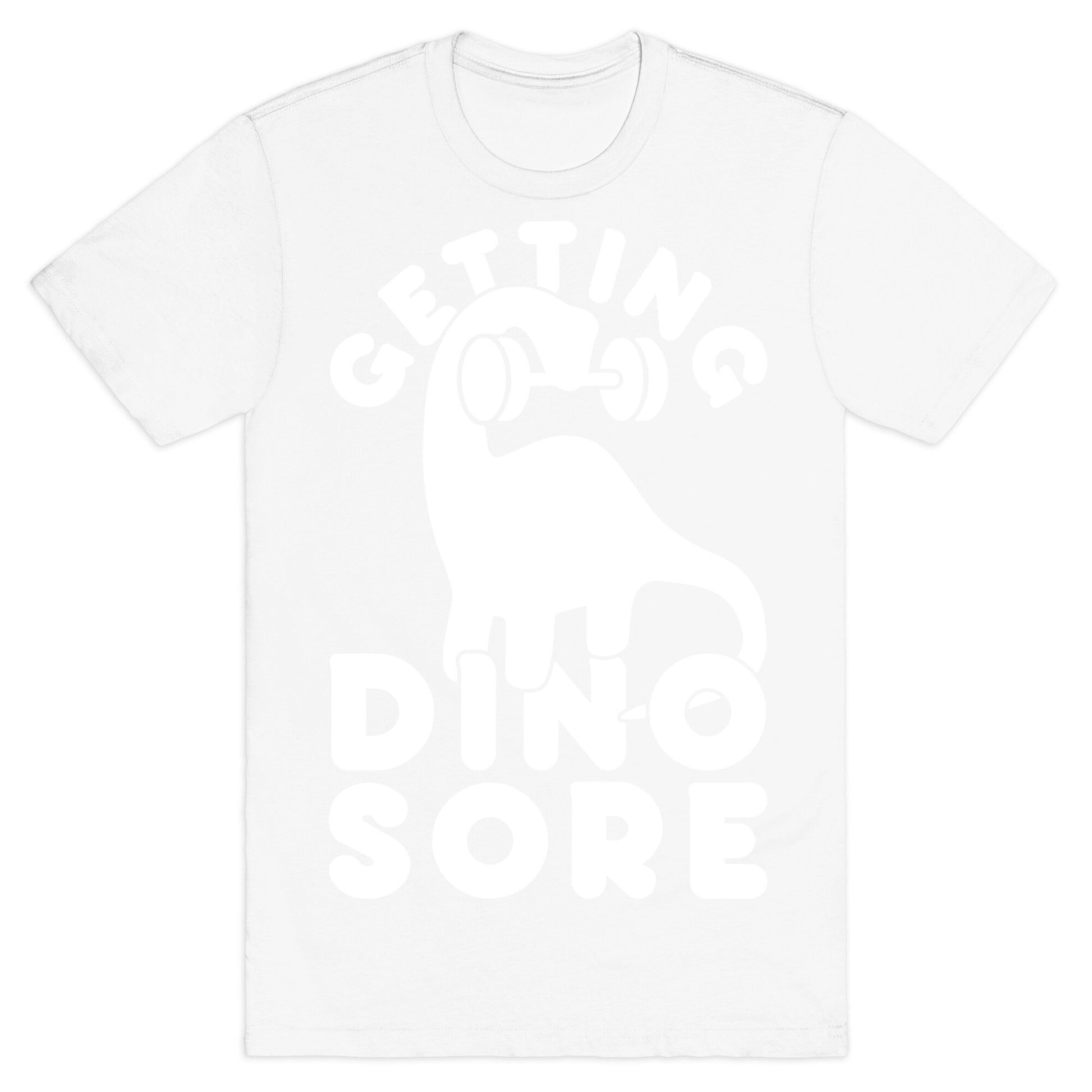 Getting Dino-Sore T-Shirt