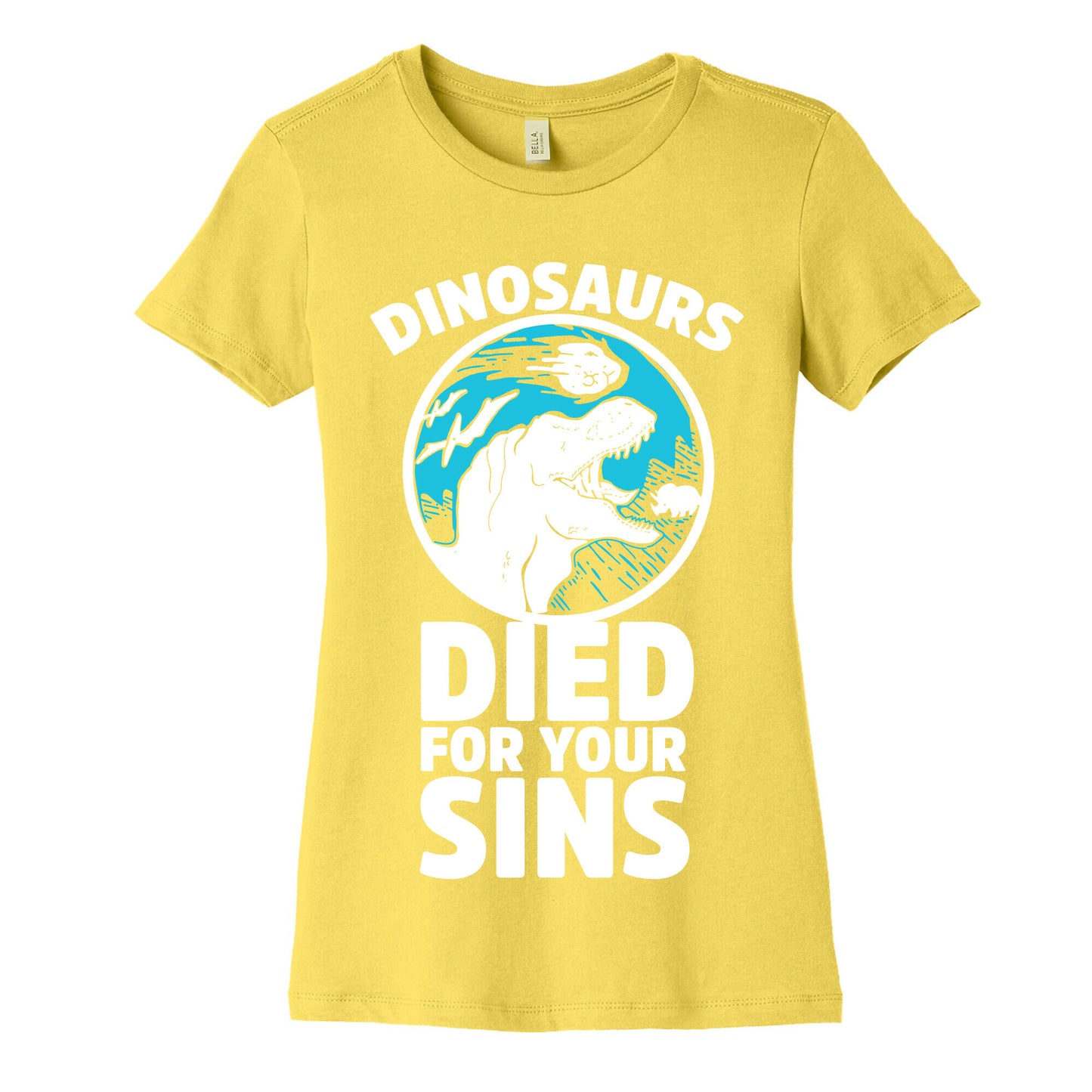 Dinosaurs Died For Your Sins Women's Cotton Tee