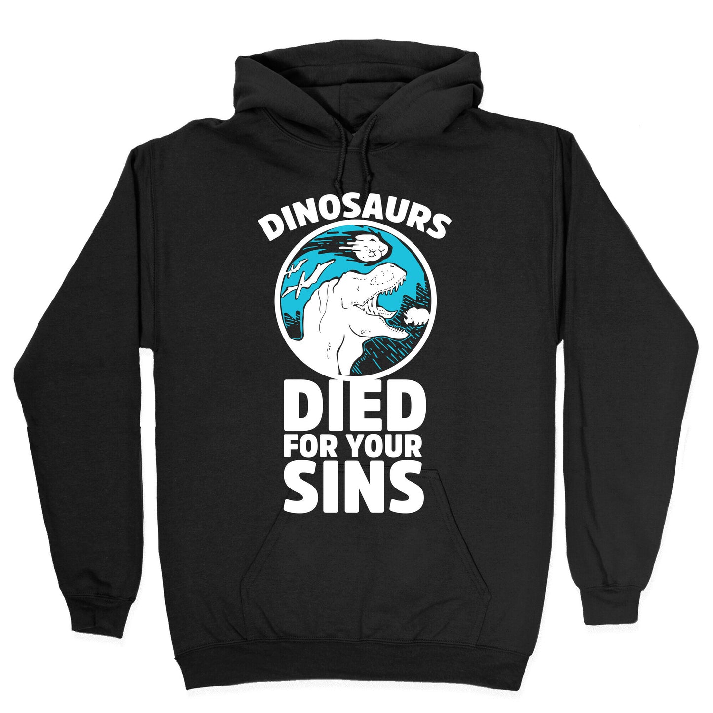 Dinosaurs Died For Your Sins Hoodie