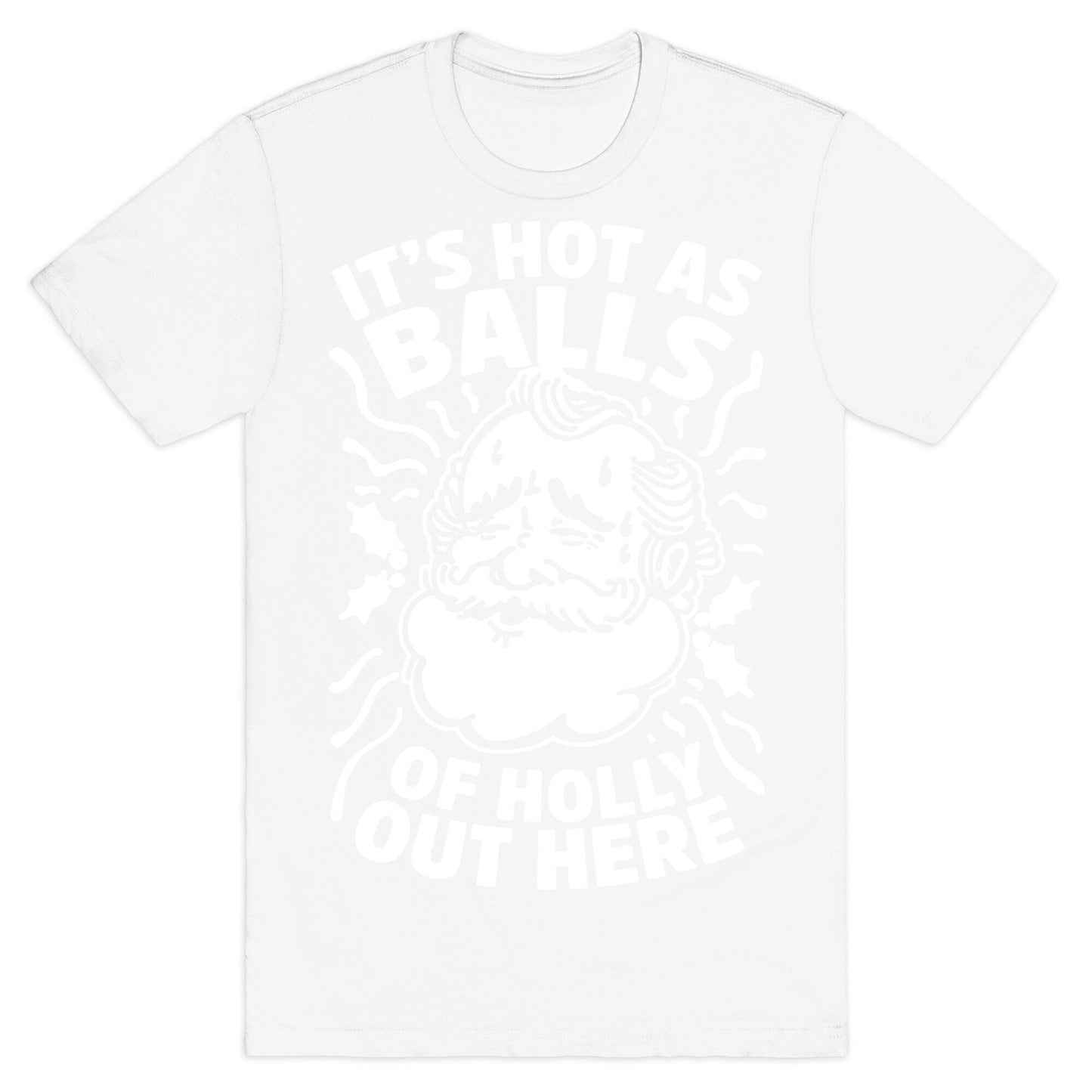 It's Hot as Balls of Holly Out Here T-Shirt