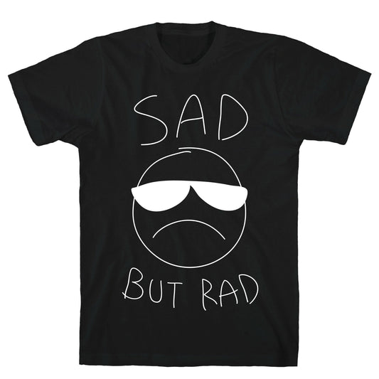 Sad But Rad T-Shirt