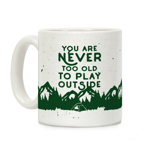 You Are Never Too Old To Play Outside Coffee Mug