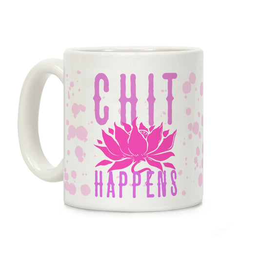 Chit Happens Coffee Mug