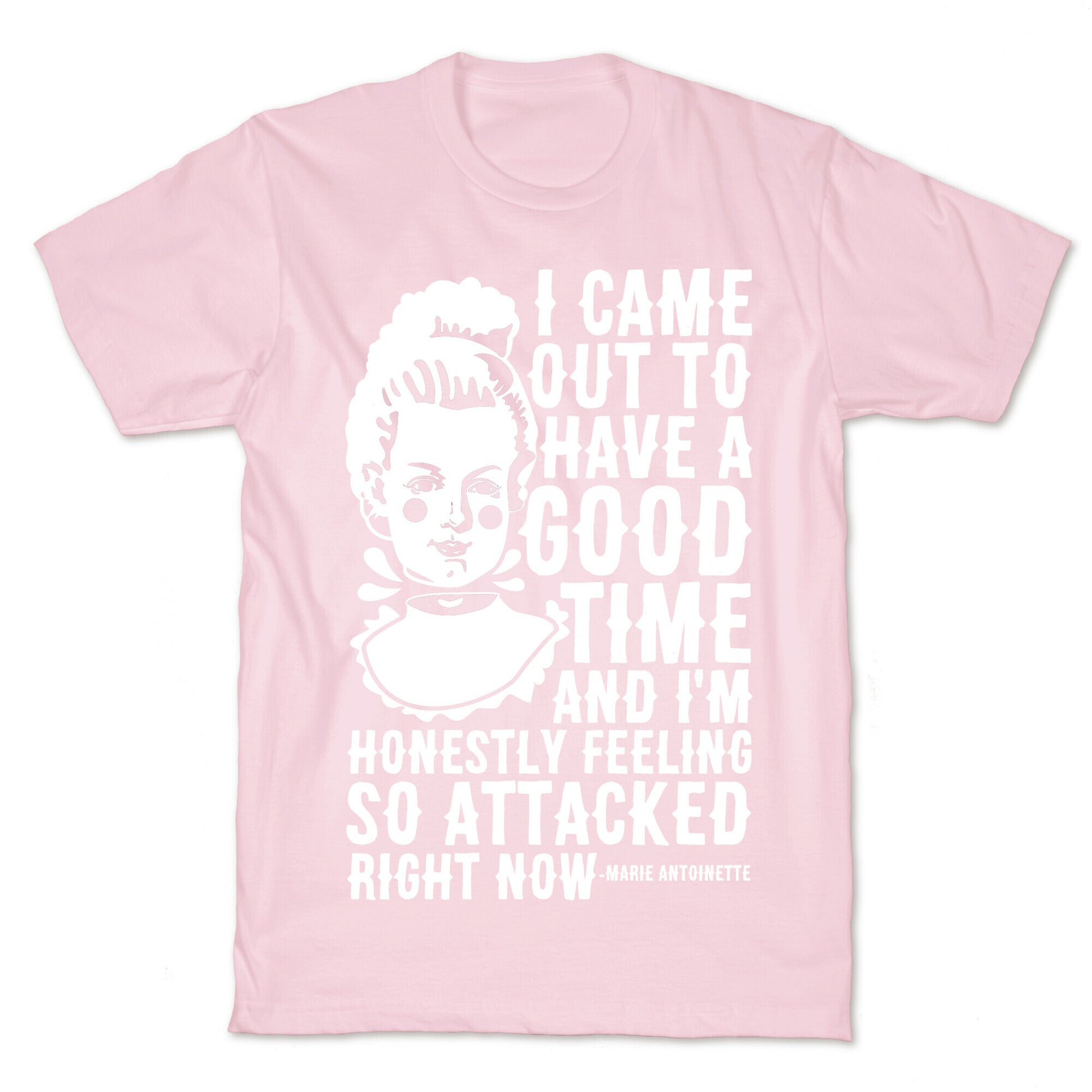 I Came Out to Have a Good Time Marie Antoinette T-Shirt