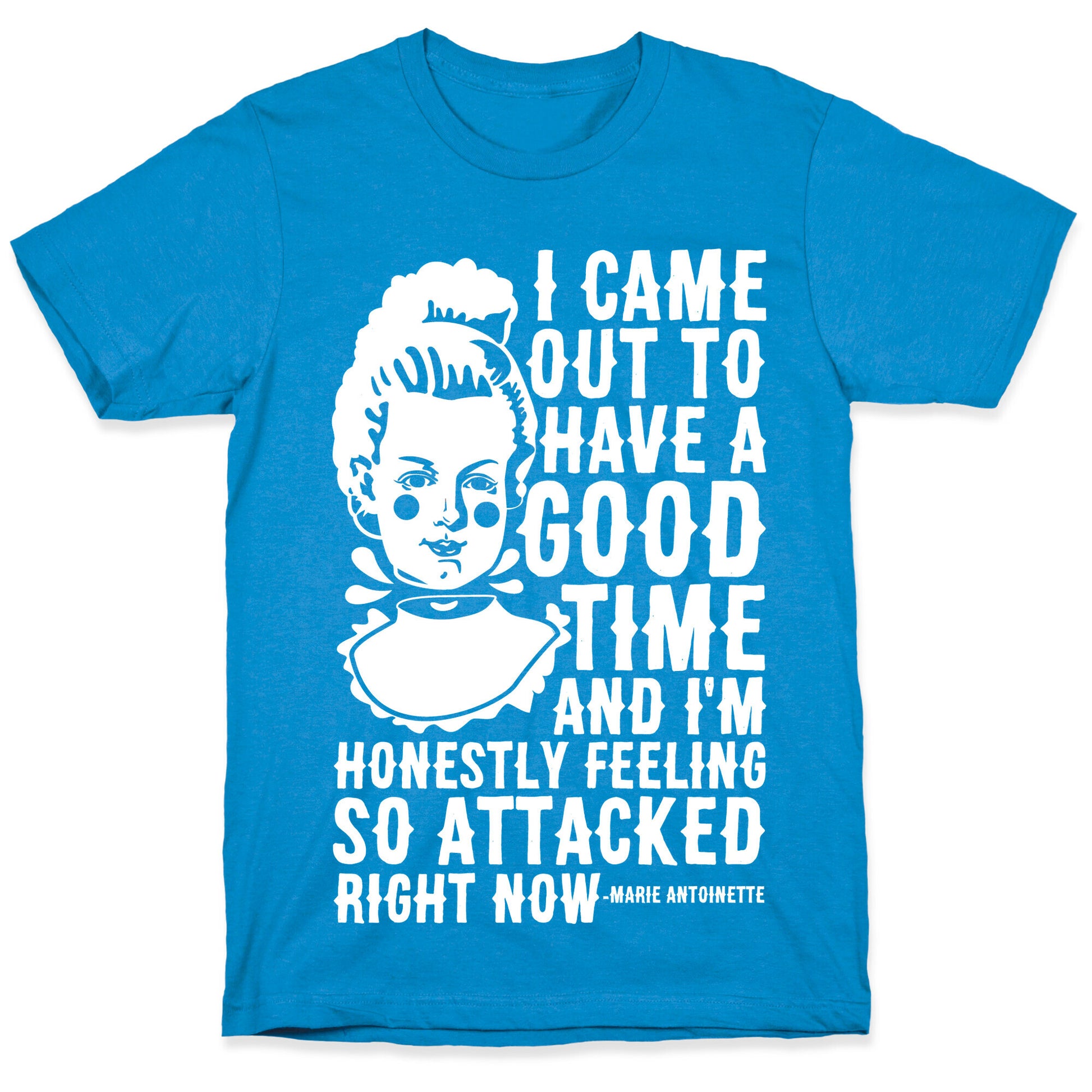 I Came Out to Have a Good Time Marie Antoinette T-Shirt