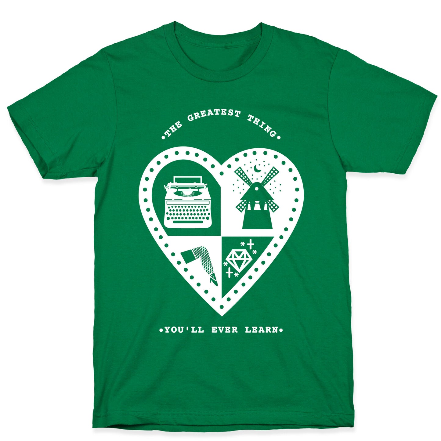 The Greatest Thing You'll Ever Learn T-Shirt